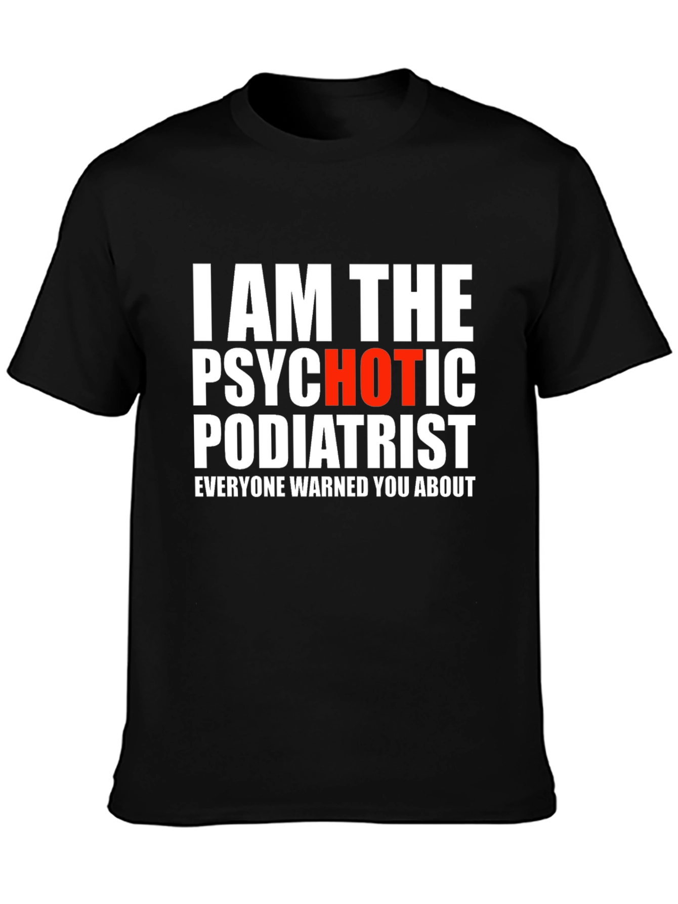 Psychotic Podiatrist T-Shirt - Funny Graphic Tee