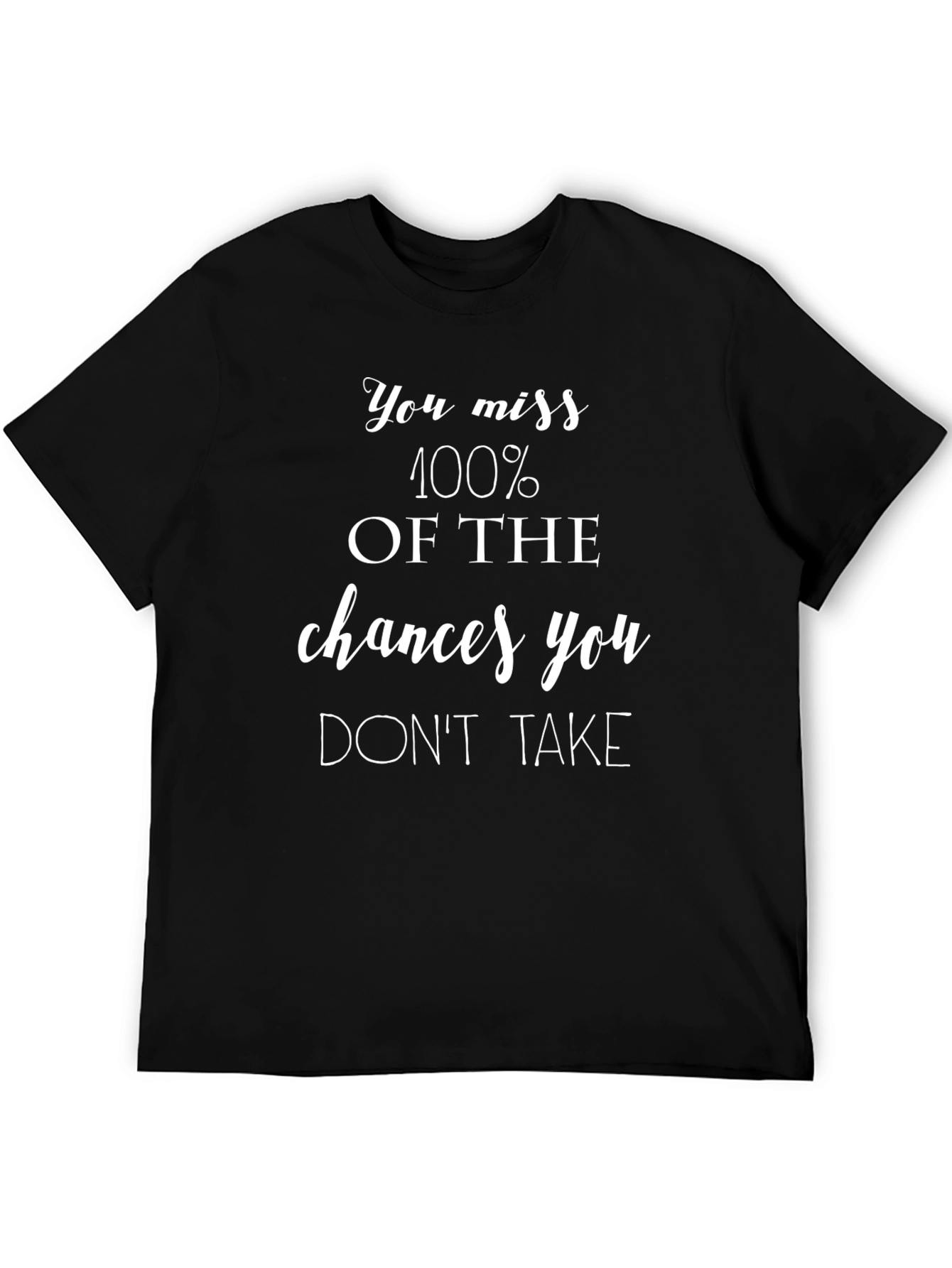 Motivational Quote T-Shirt - You Miss 100% of Chances
