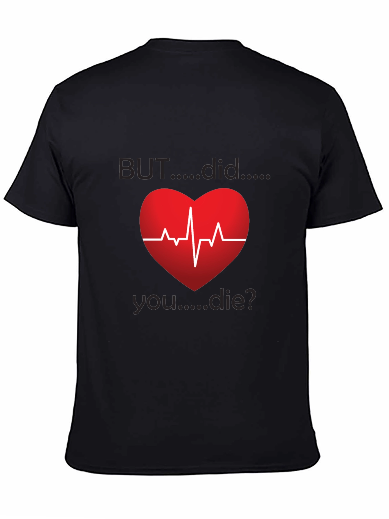 But Did You Die? Heartbeat Graphic Tee
