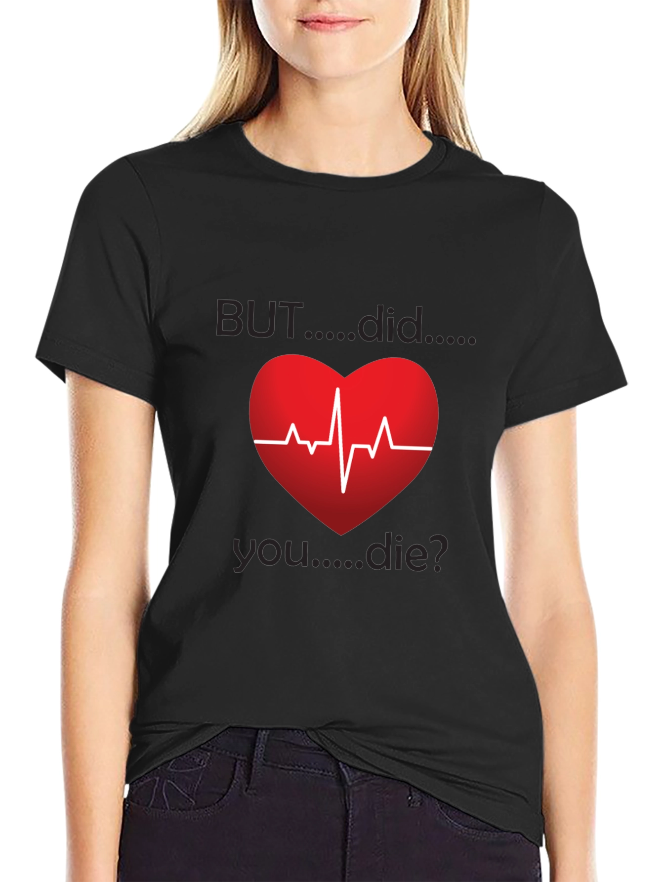 But Did You Die? Heartbeat Graphic Tee