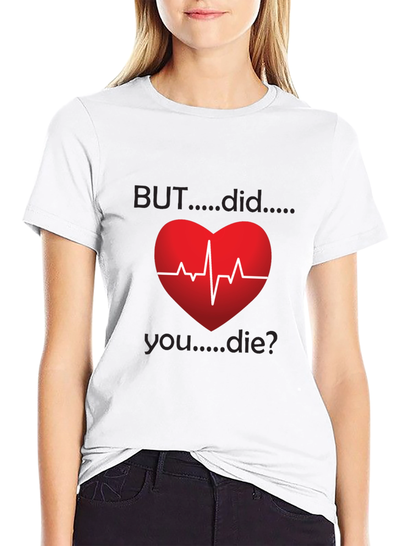 But Did You Die? Heartbeat Graphic Tee