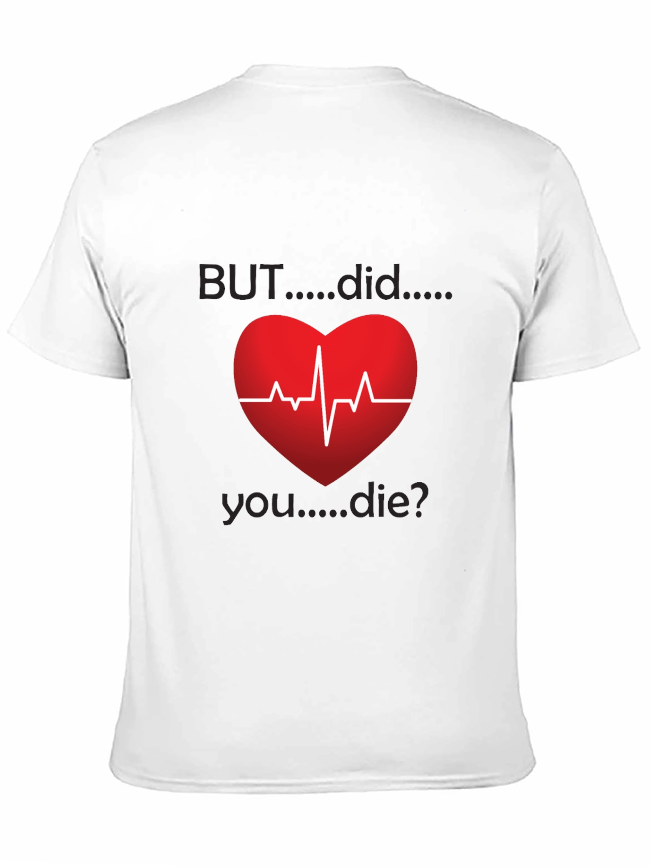 But Did You Die? Heartbeat Graphic Tee