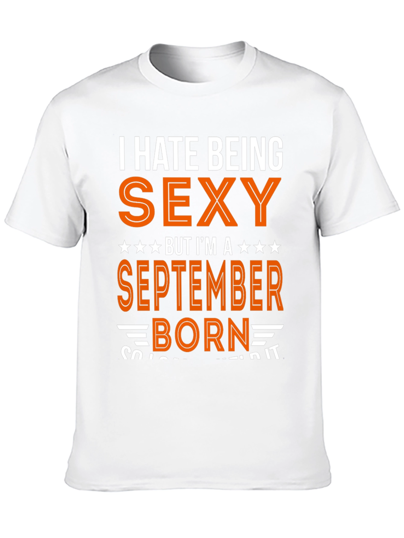 I Hate Being Sexy September Born T-Shirt