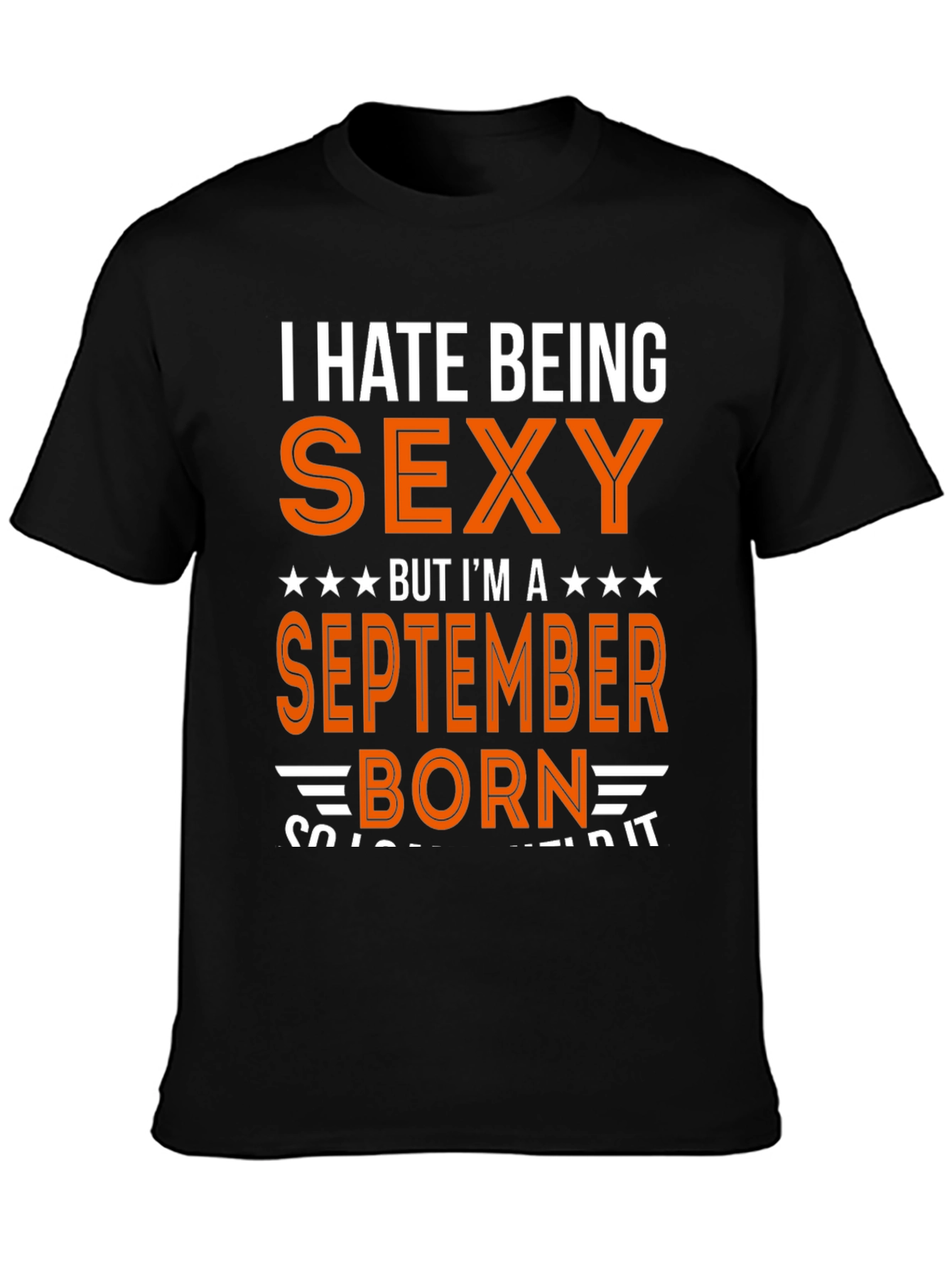 I Hate Being Sexy September Born T-Shirt
