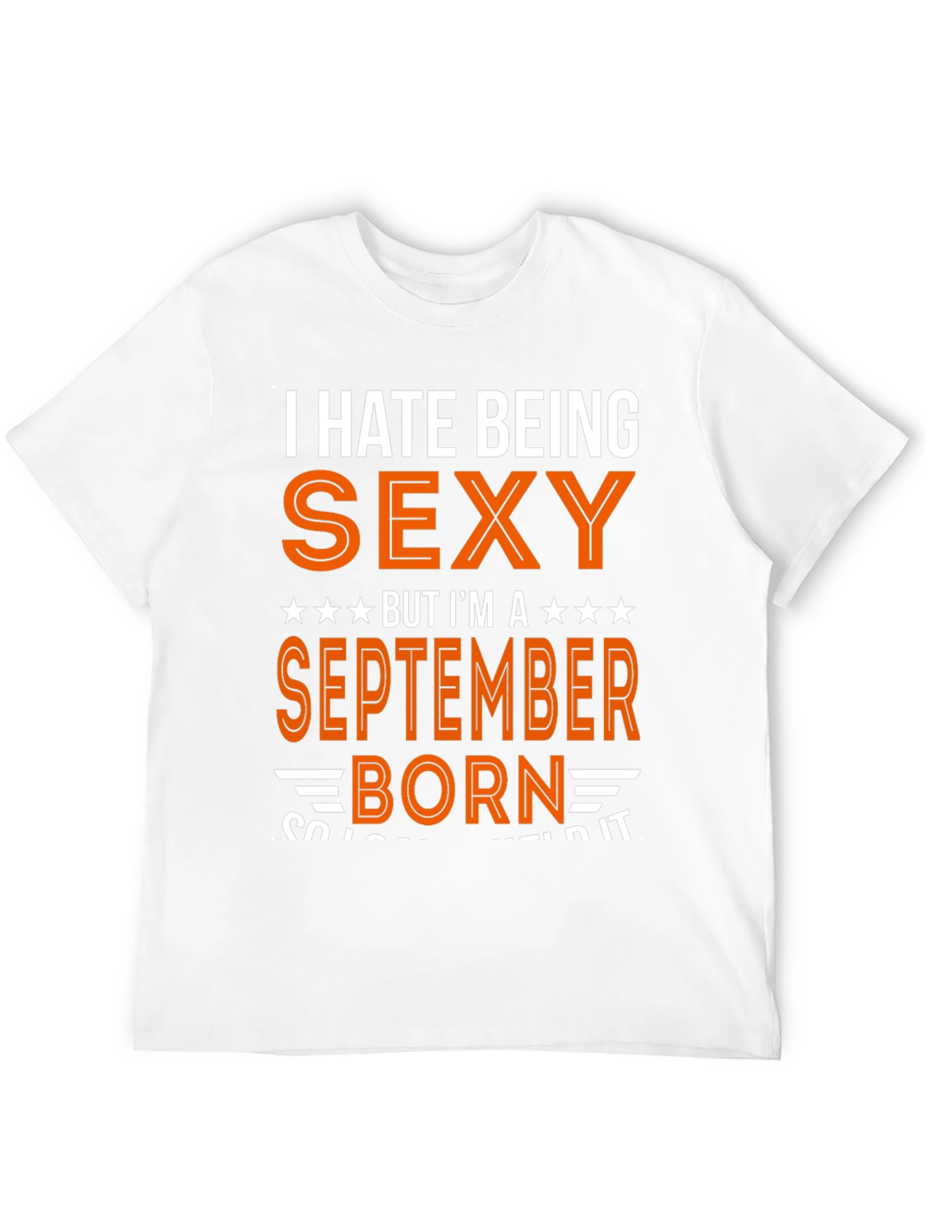I Hate Being Sexy September Born T-Shirt