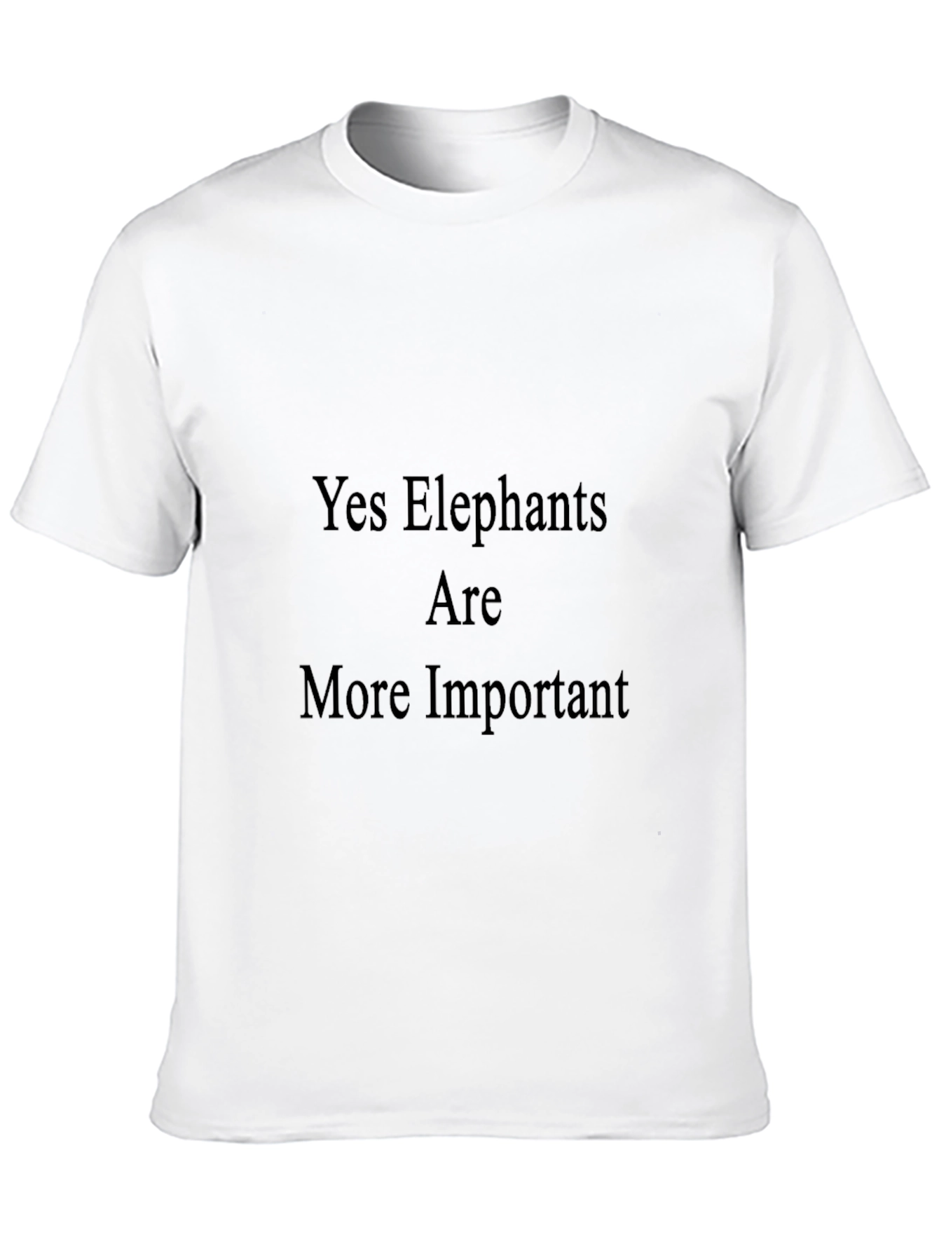 Yes Elephants Are More Important T-Shirt