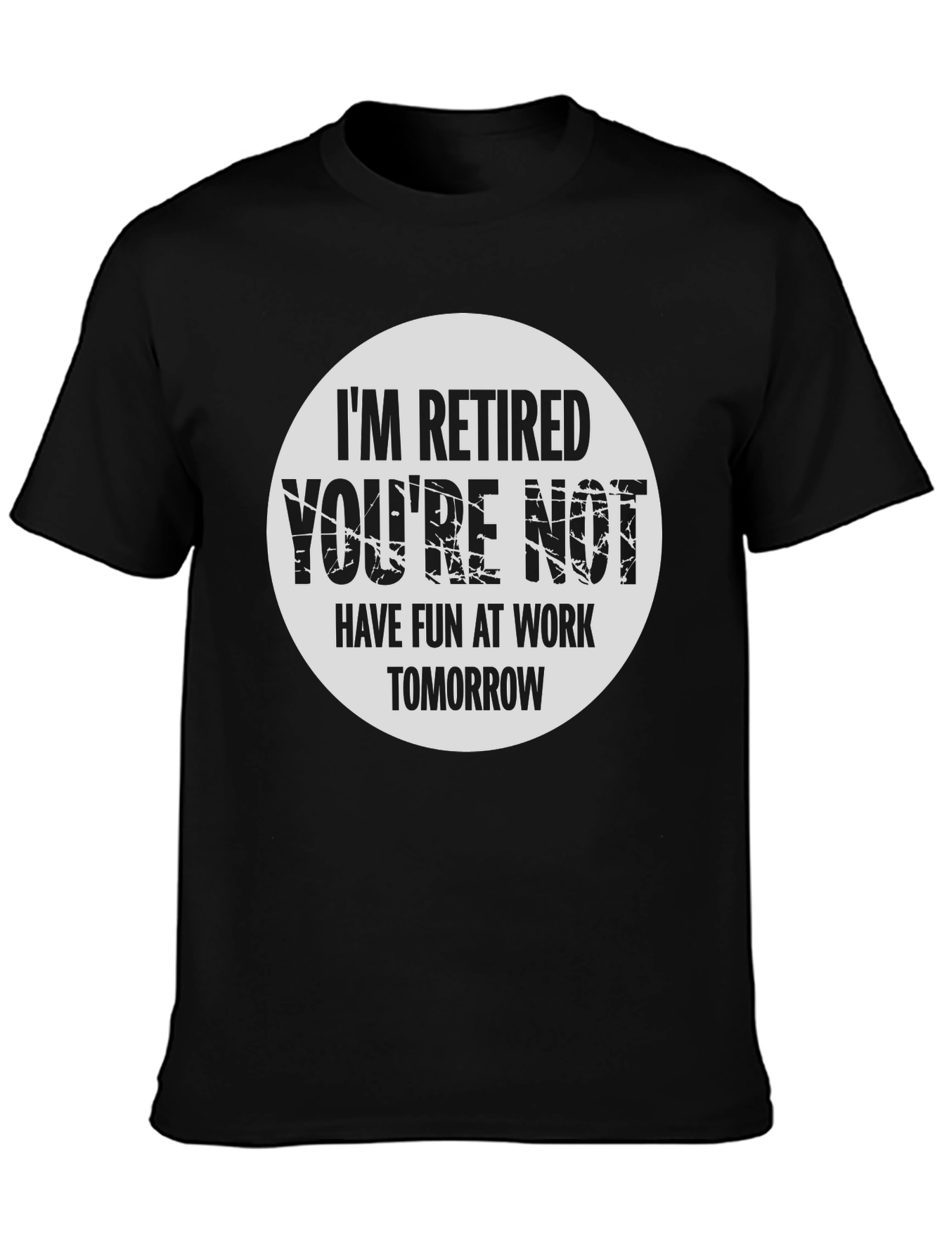 Retired Funny T-Shirt - Have Fun At Work