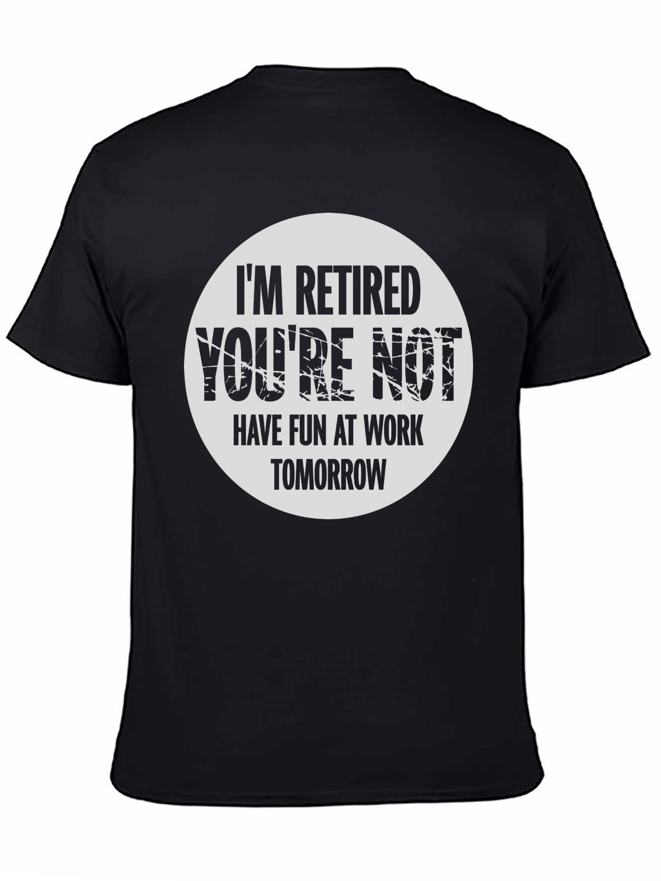 Retired Funny T-Shirt - Have Fun At Work