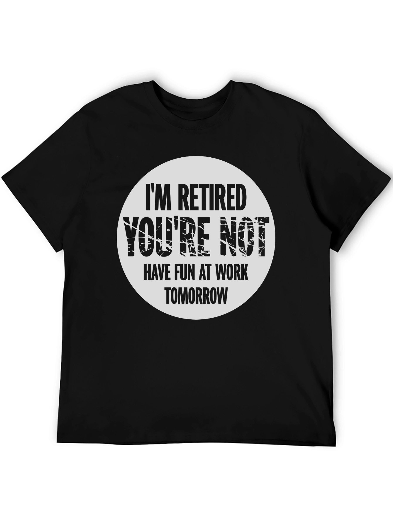 Retired Funny T-Shirt - Have Fun At Work