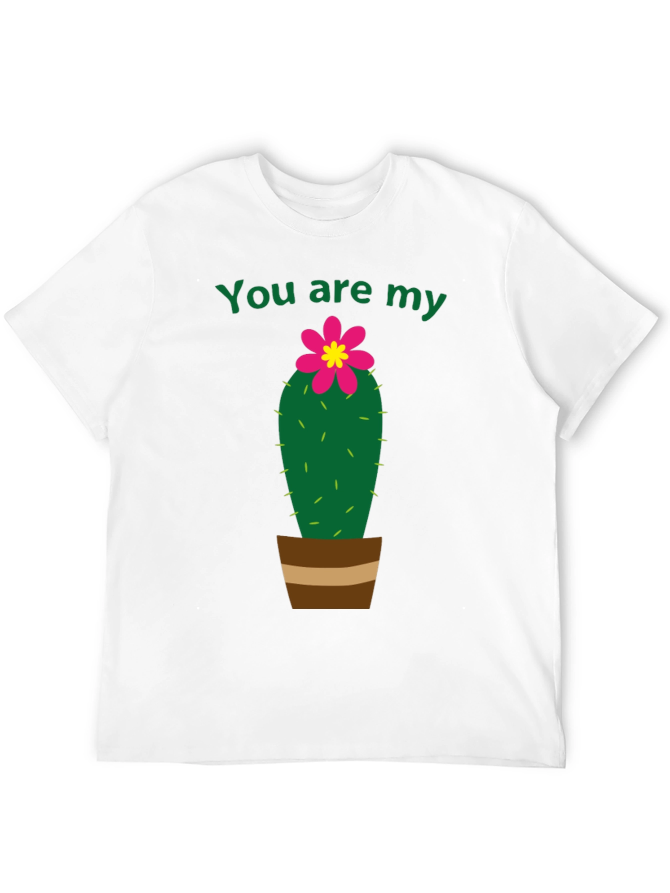 You Are My Cactus T-Shirt - Unisex