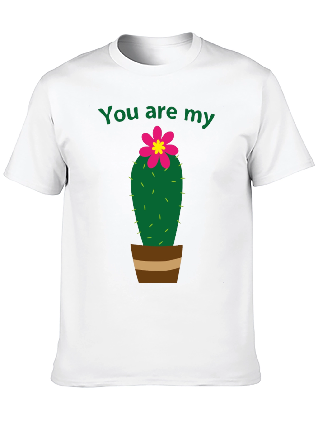 You Are My Cactus T-Shirt - Unisex
