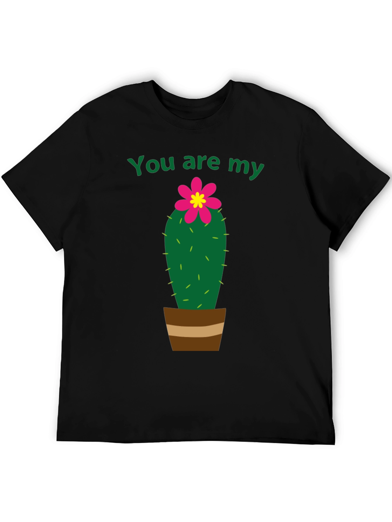You Are My Cactus T-Shirt - Unisex