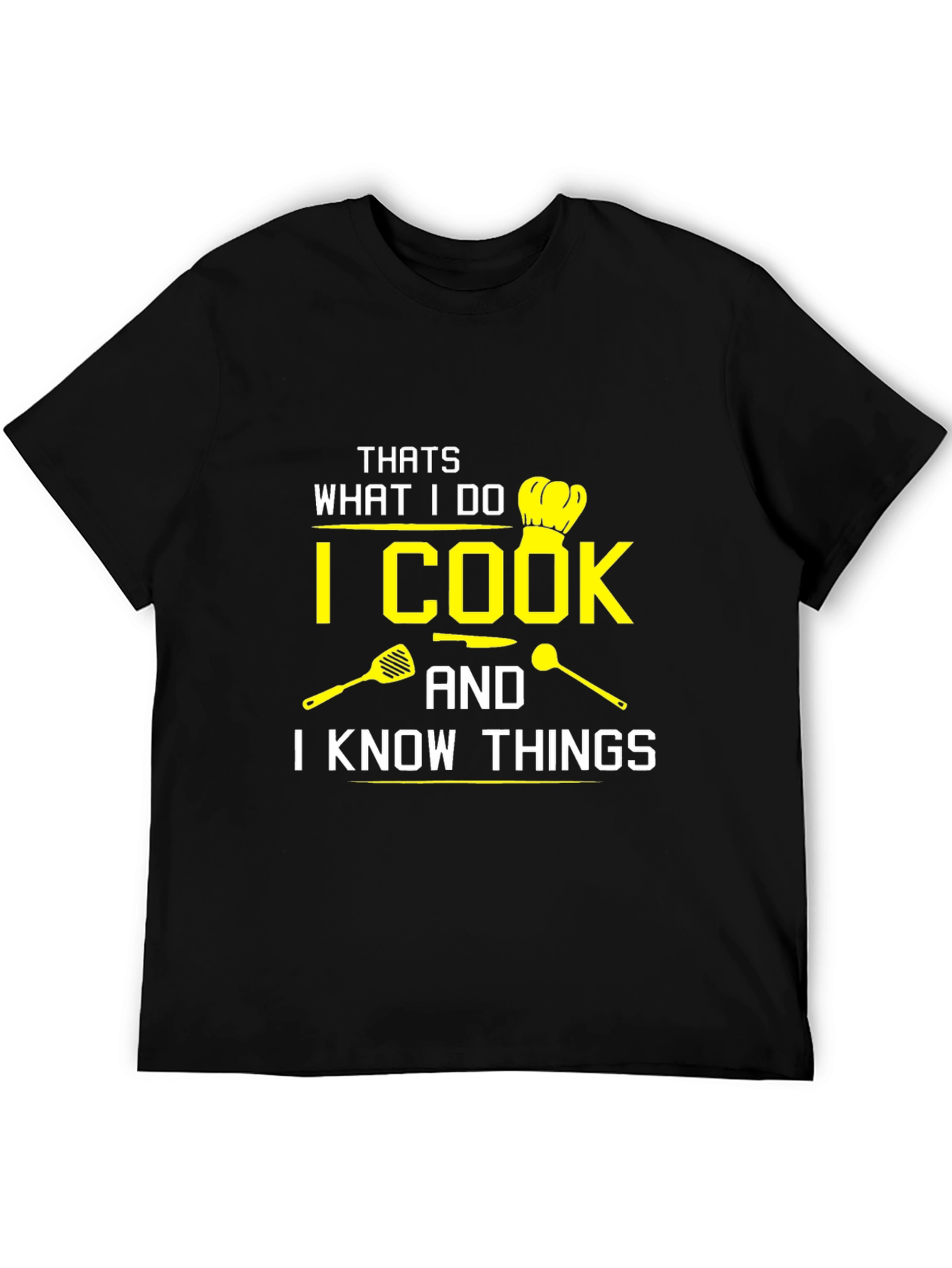 I Cook And I Know Things Black T-Shirt