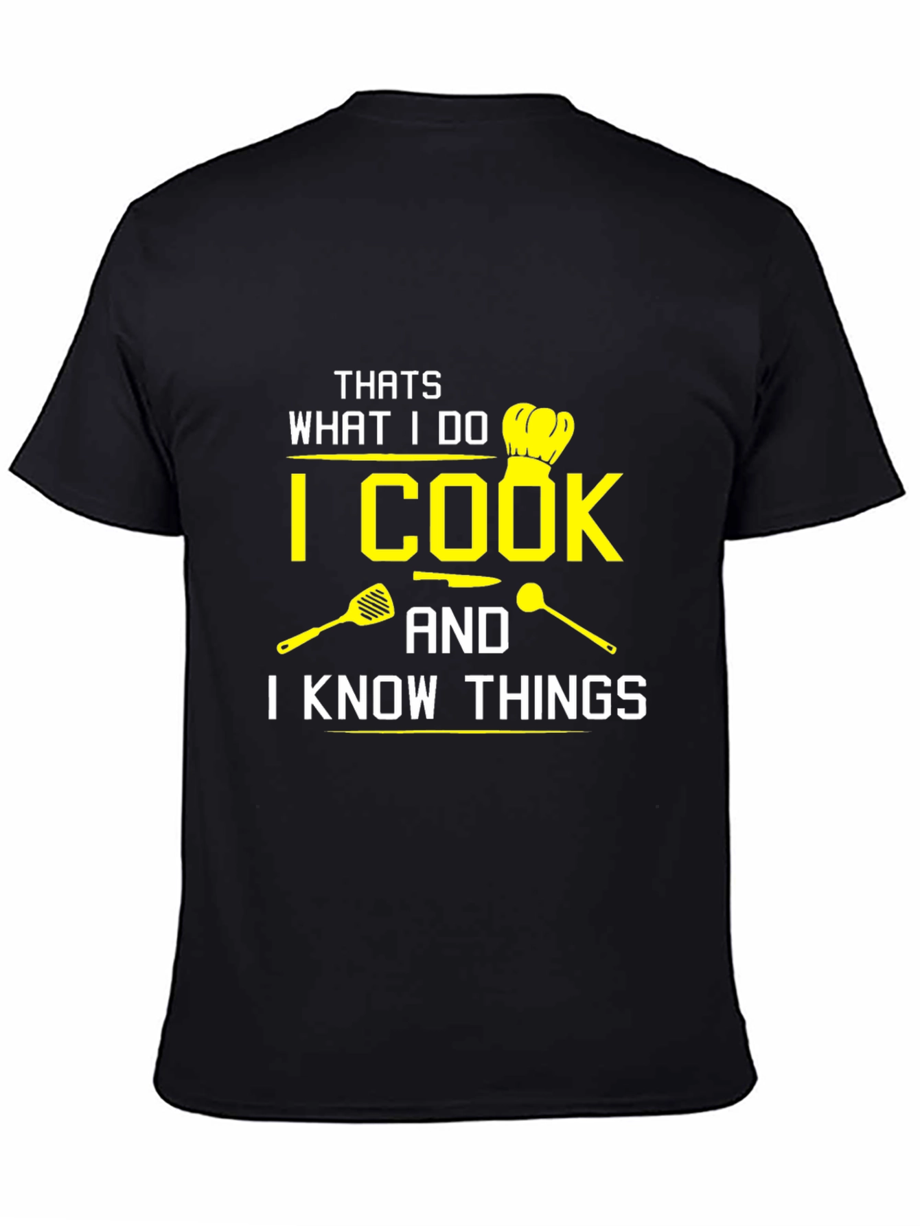 I Cook And I Know Things Black T-Shirt