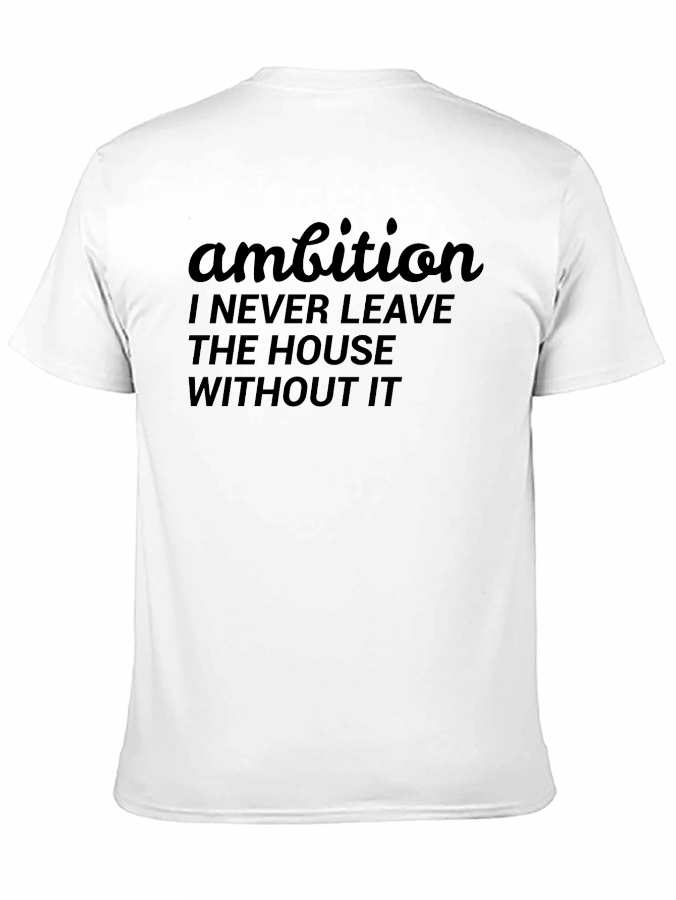 Ambition Graphic T-Shirt: Never Leave Home Without It