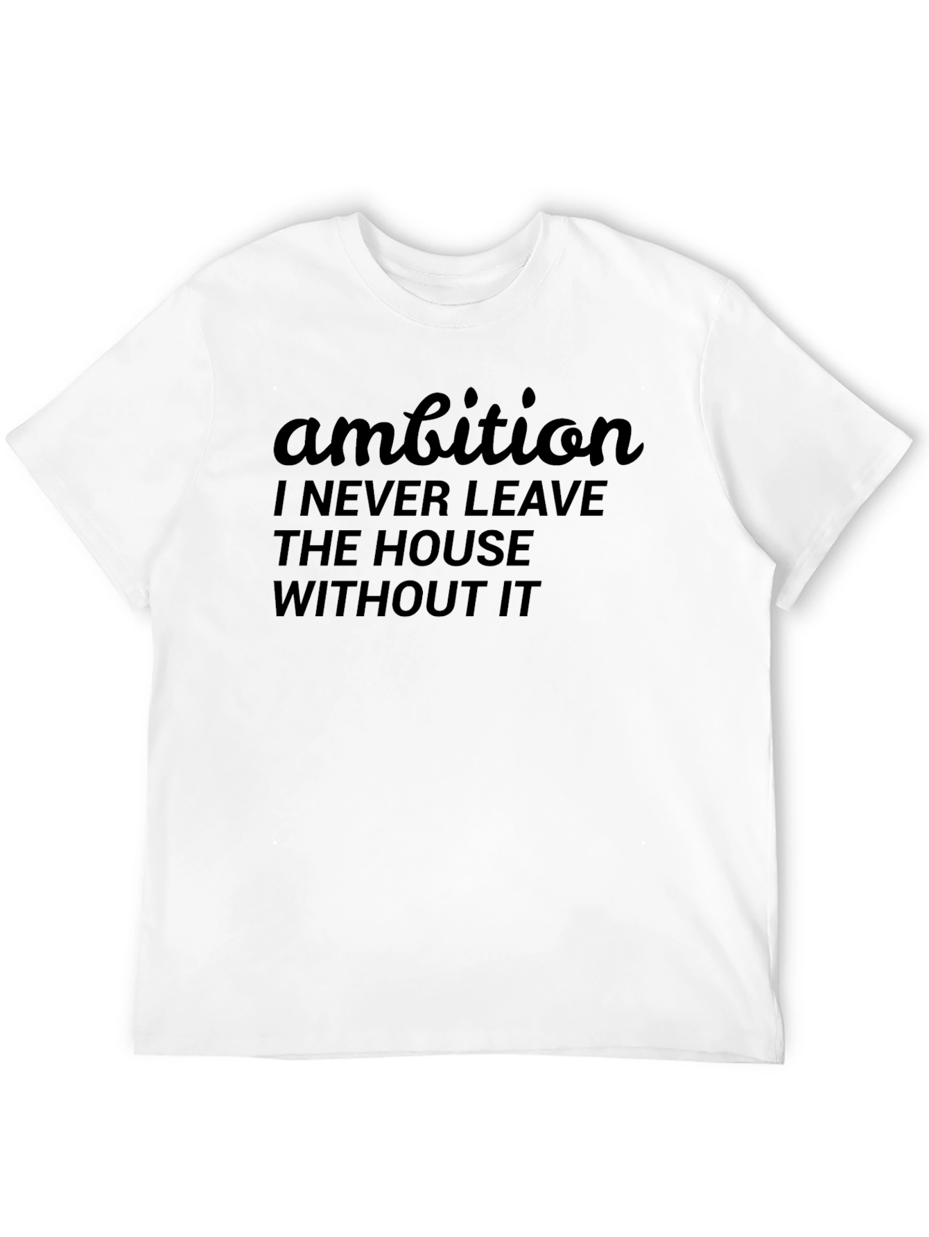 Ambition Graphic T-Shirt: Never Leave Home Without It