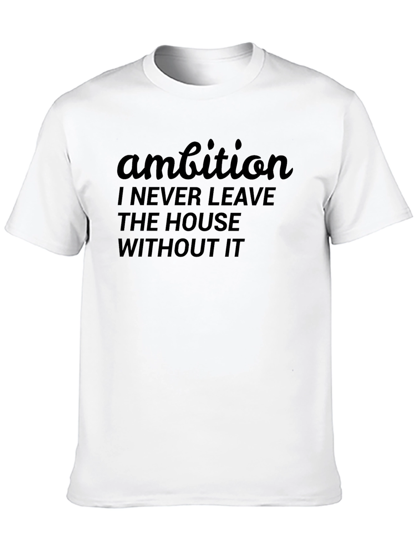 Ambition Graphic T-Shirt: Never Leave Home Without It