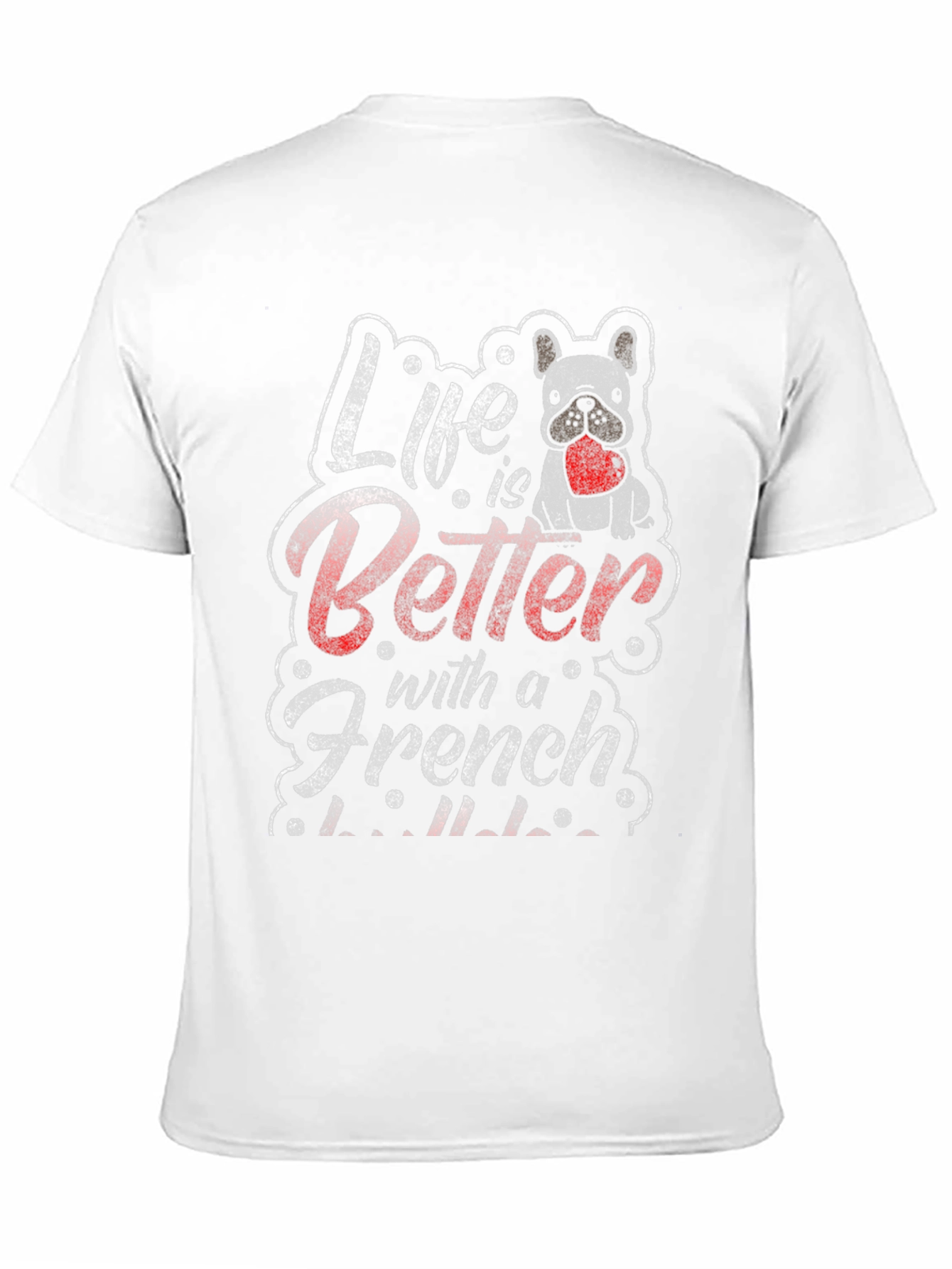 Life is Better with a French Bulldog T-Shirt