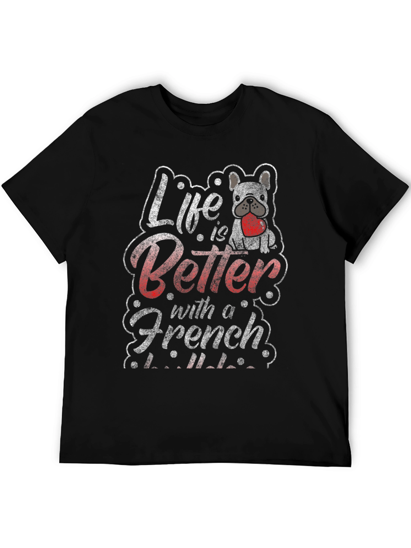 Life is Better with a French Bulldog T-Shirt