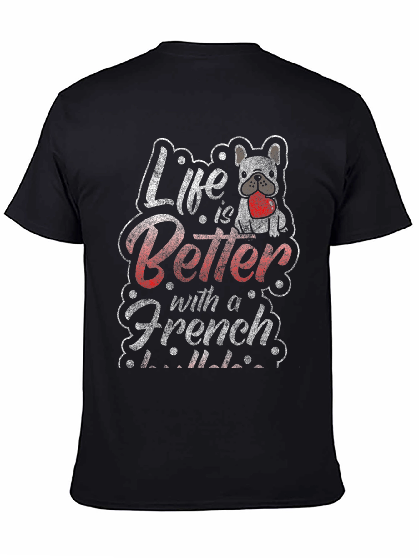 Life is Better with a French Bulldog T-Shirt