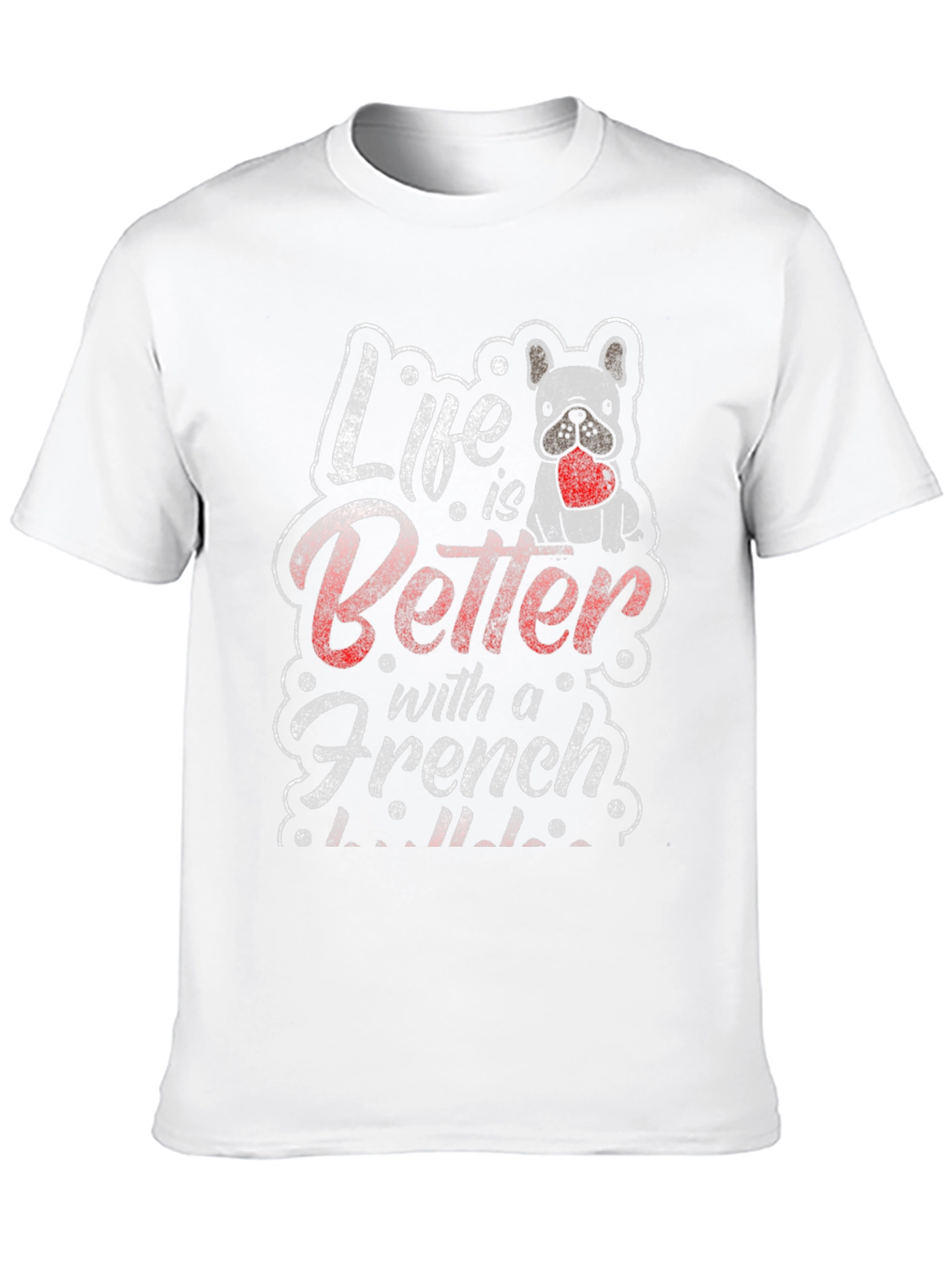 Life is Better with a French Bulldog T-Shirt