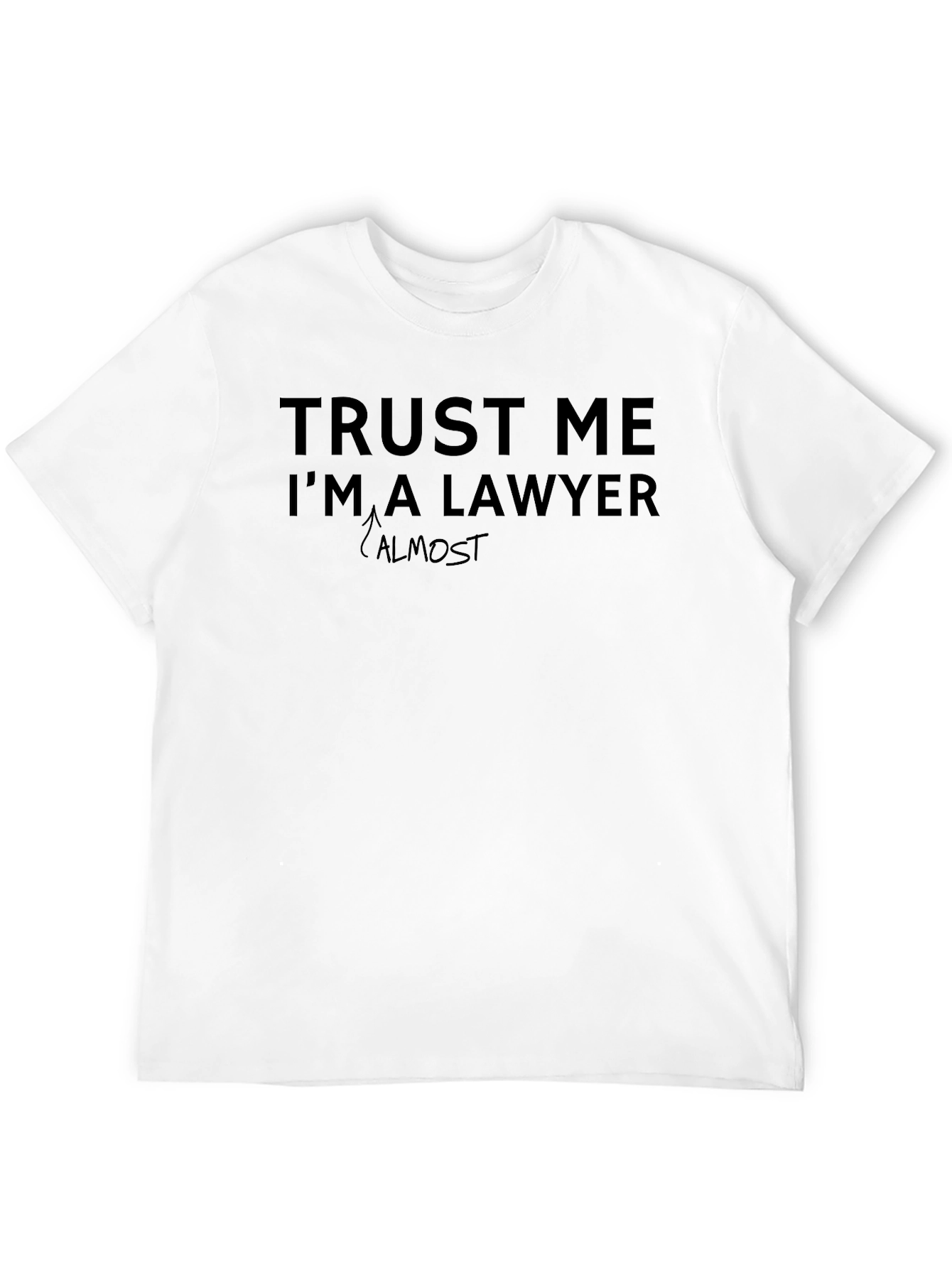 Trust Me Im Almost A Lawyer T-Shirt