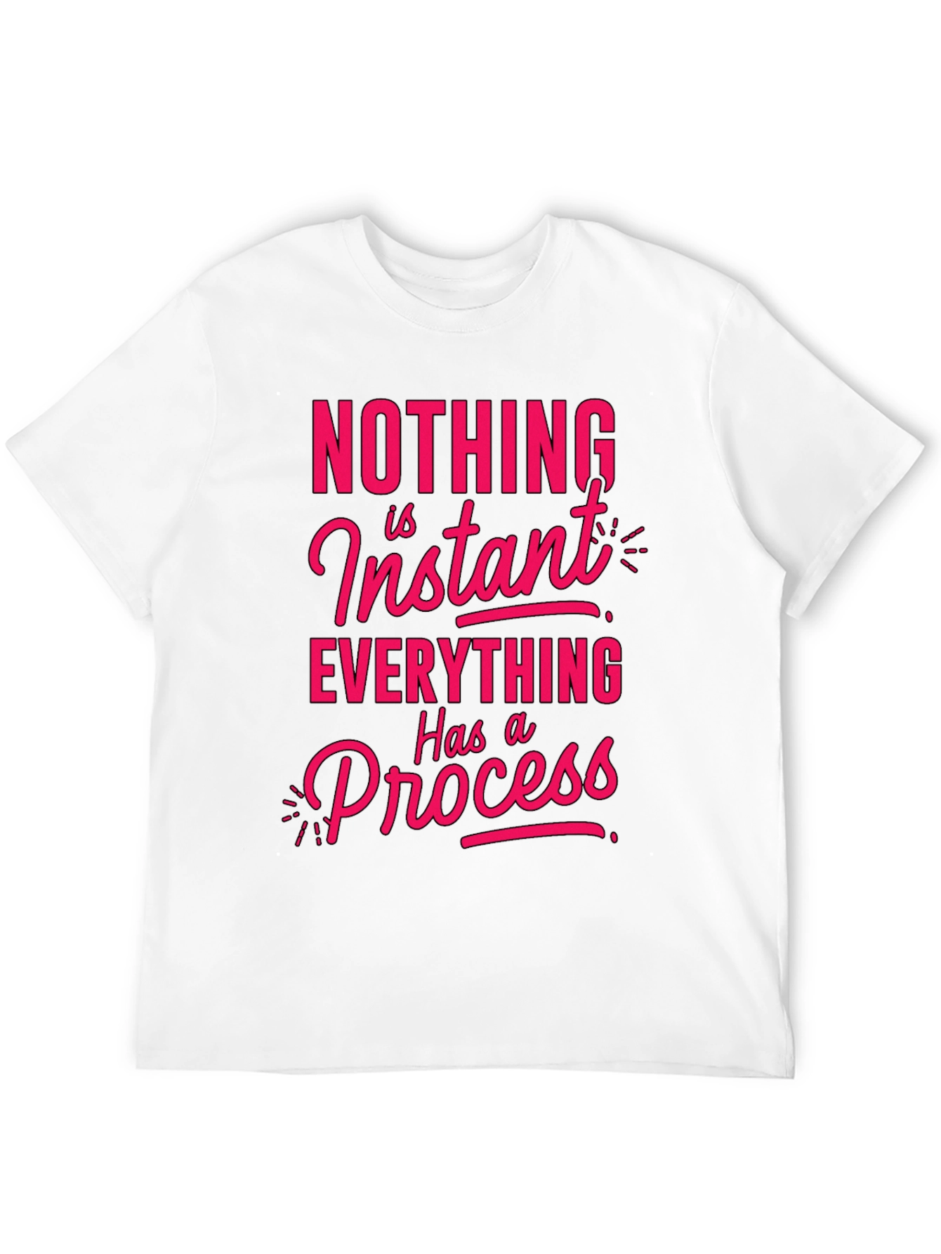 Motivational T-Shirt - Nothing is Instant