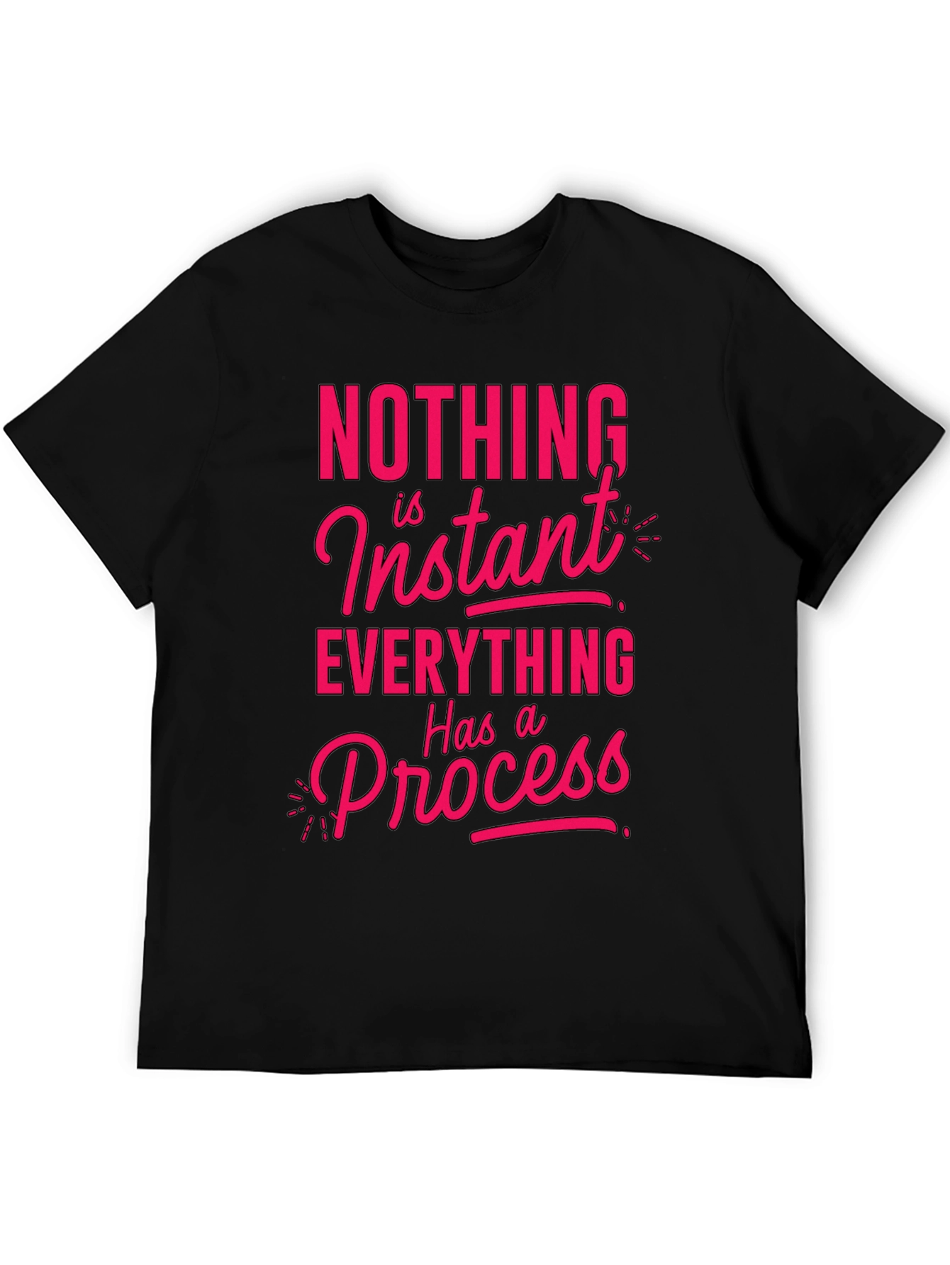 Motivational T-Shirt - Nothing is Instant