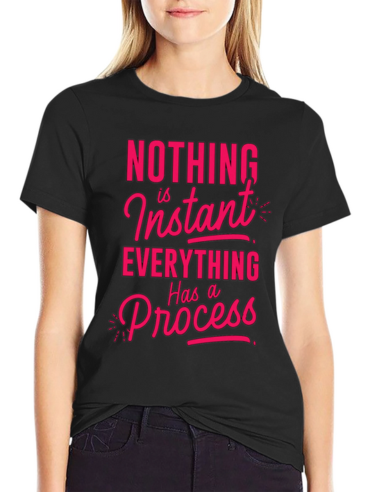 Motivational T-Shirt - Nothing is Instant