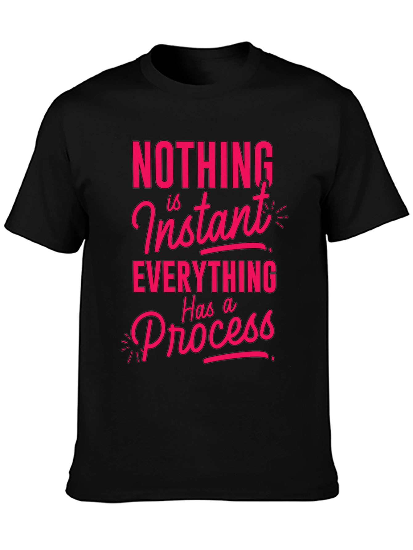 Motivational T-Shirt - Nothing is Instant