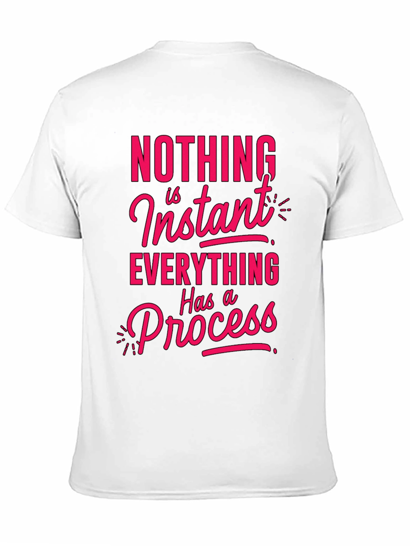 Motivational T-Shirt - Nothing is Instant