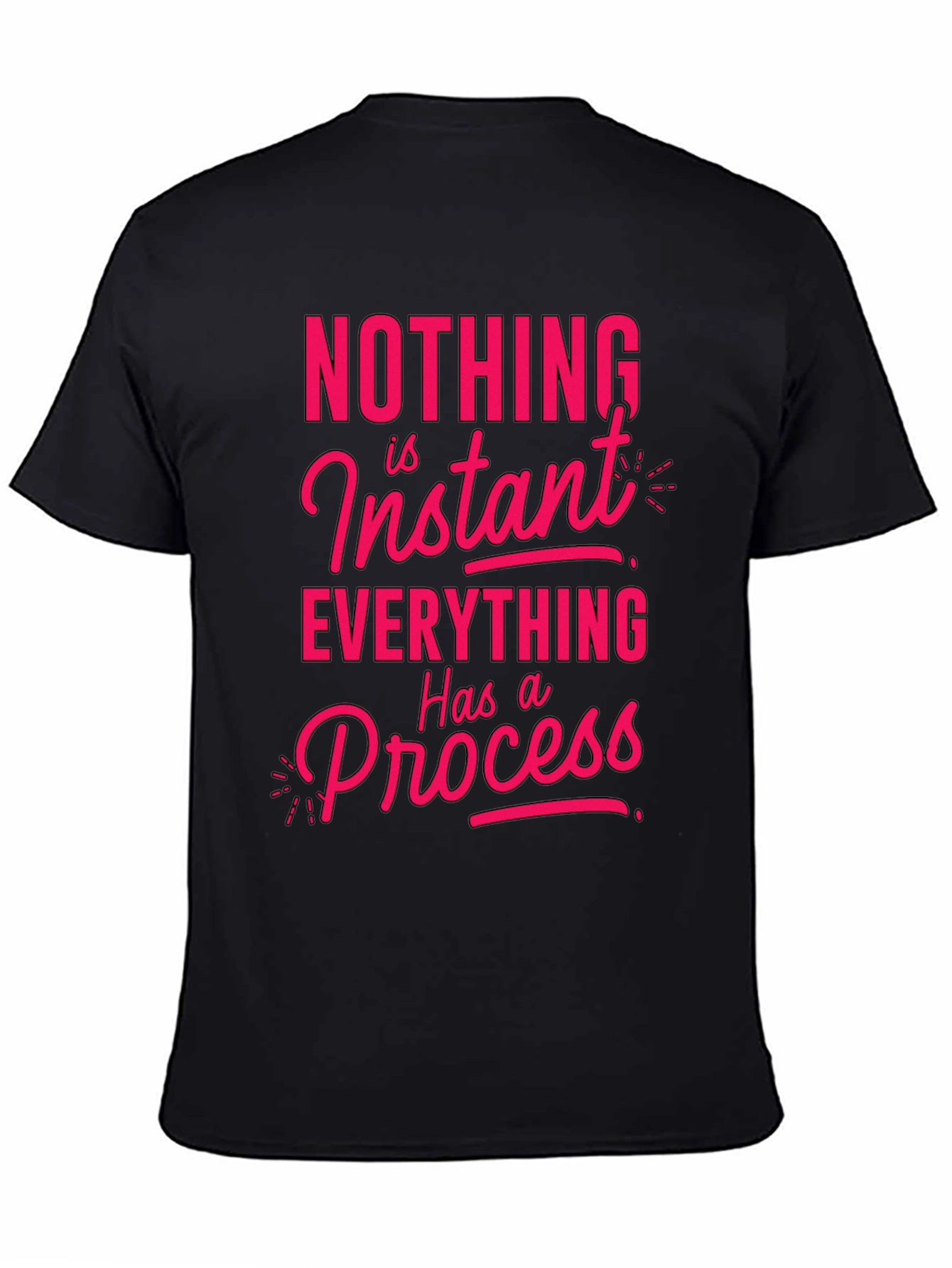 Motivational T-Shirt - Nothing is Instant