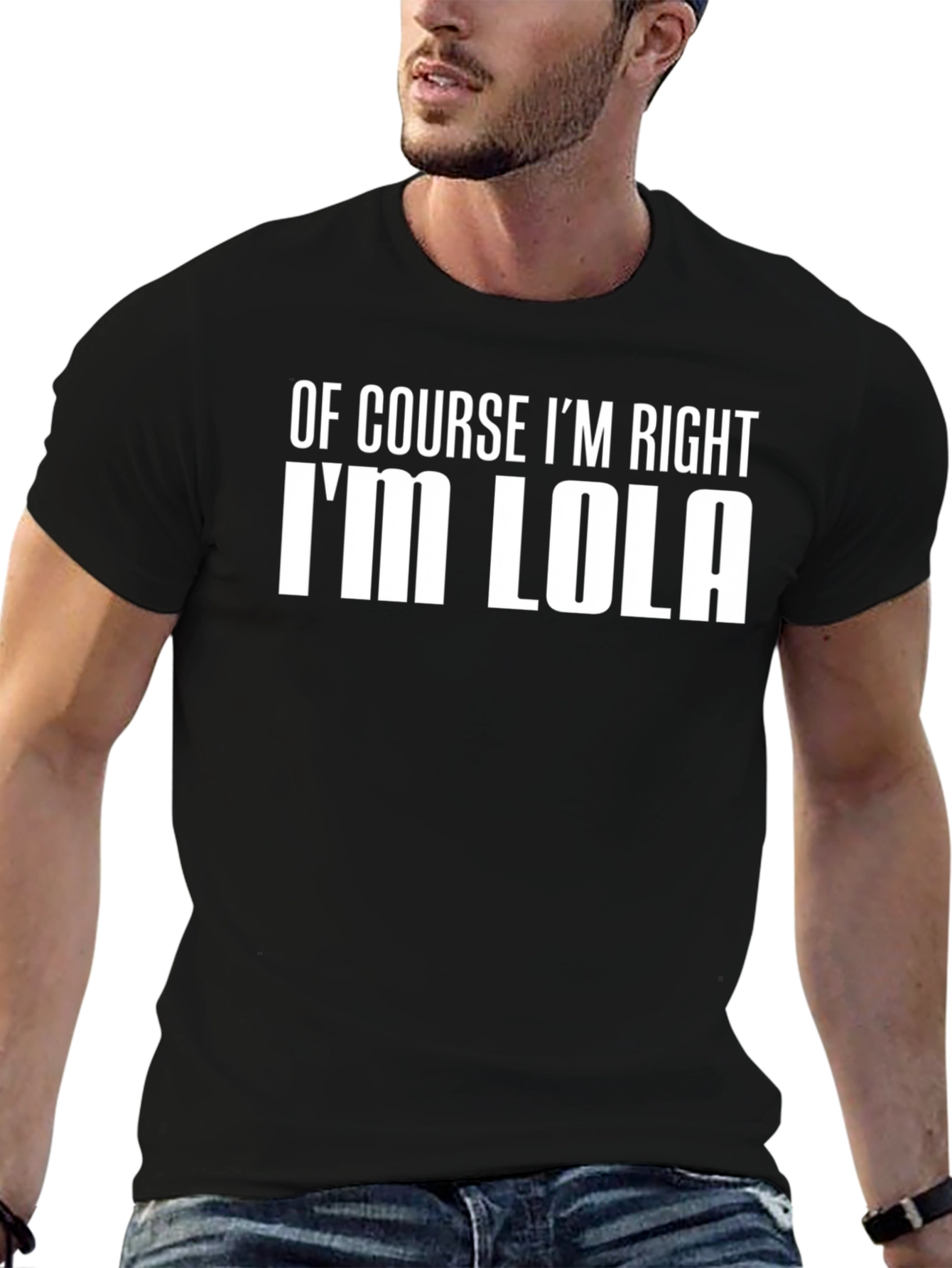 Of Course Im Right Im Lola T-Shirt