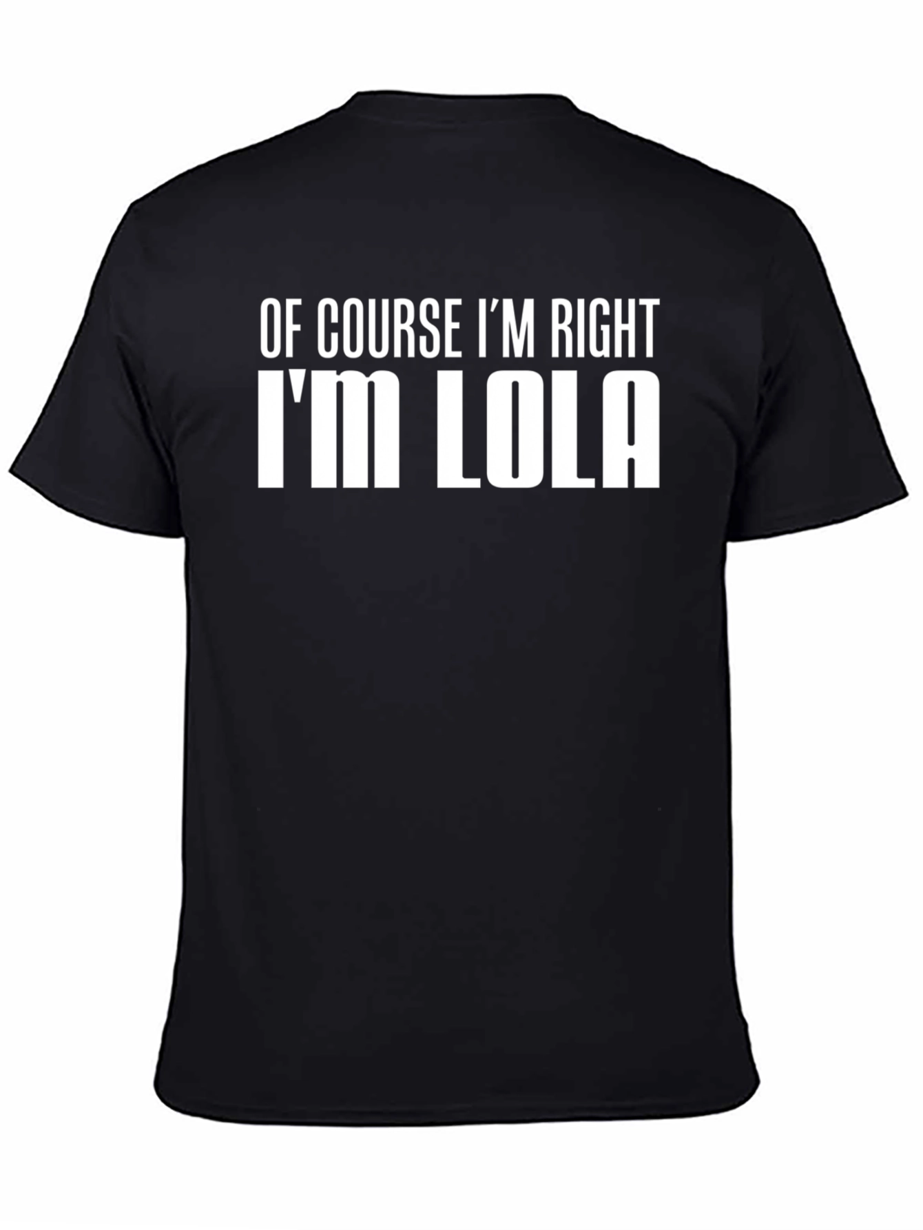 Of Course Im Right Im Lola T-Shirt