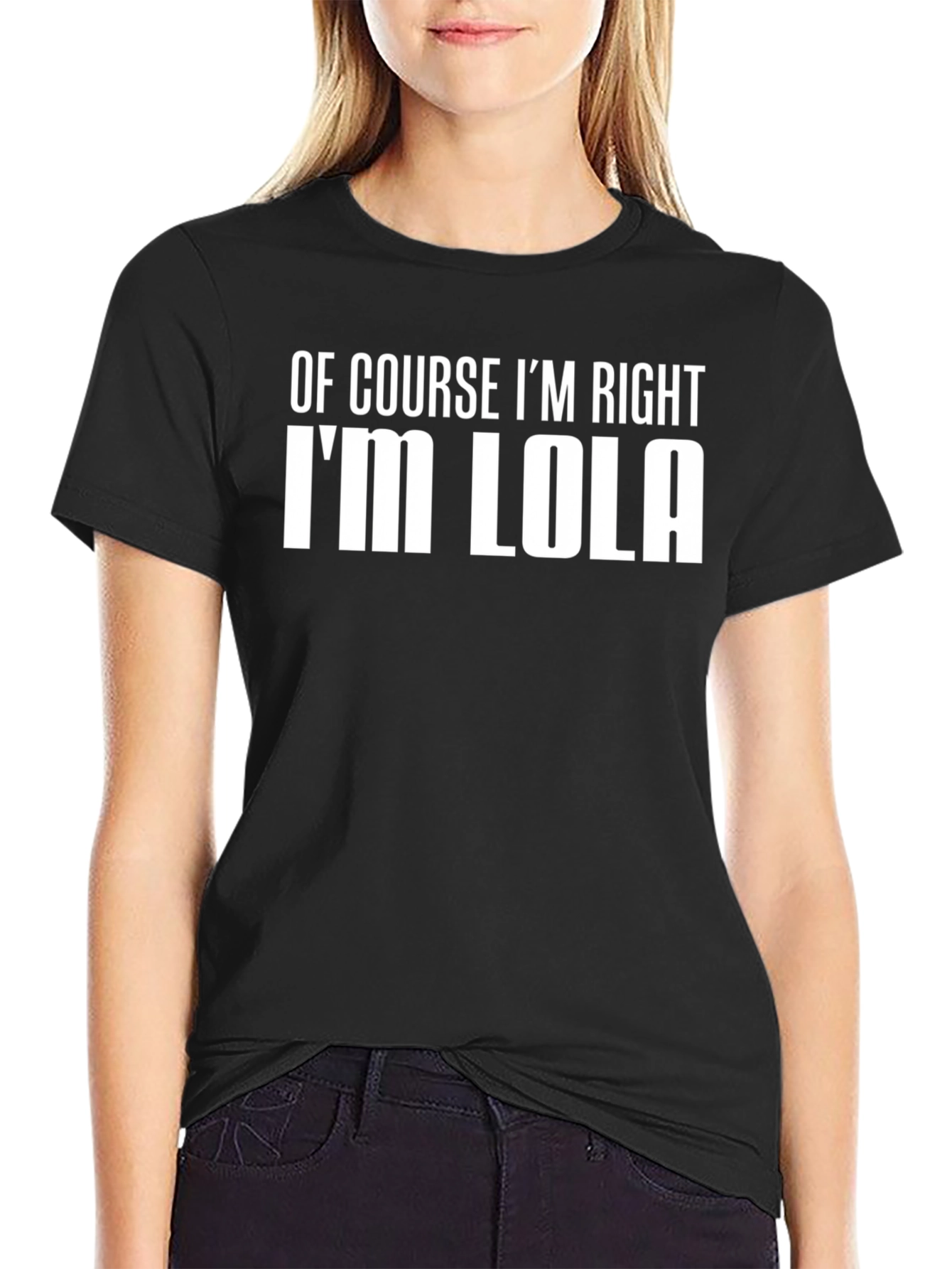 Of Course Im Right Im Lola T-Shirt
