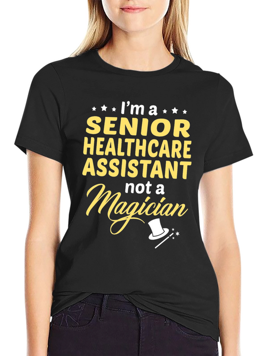Senior Healthcare Assistant T-Shirt - Not a Magician