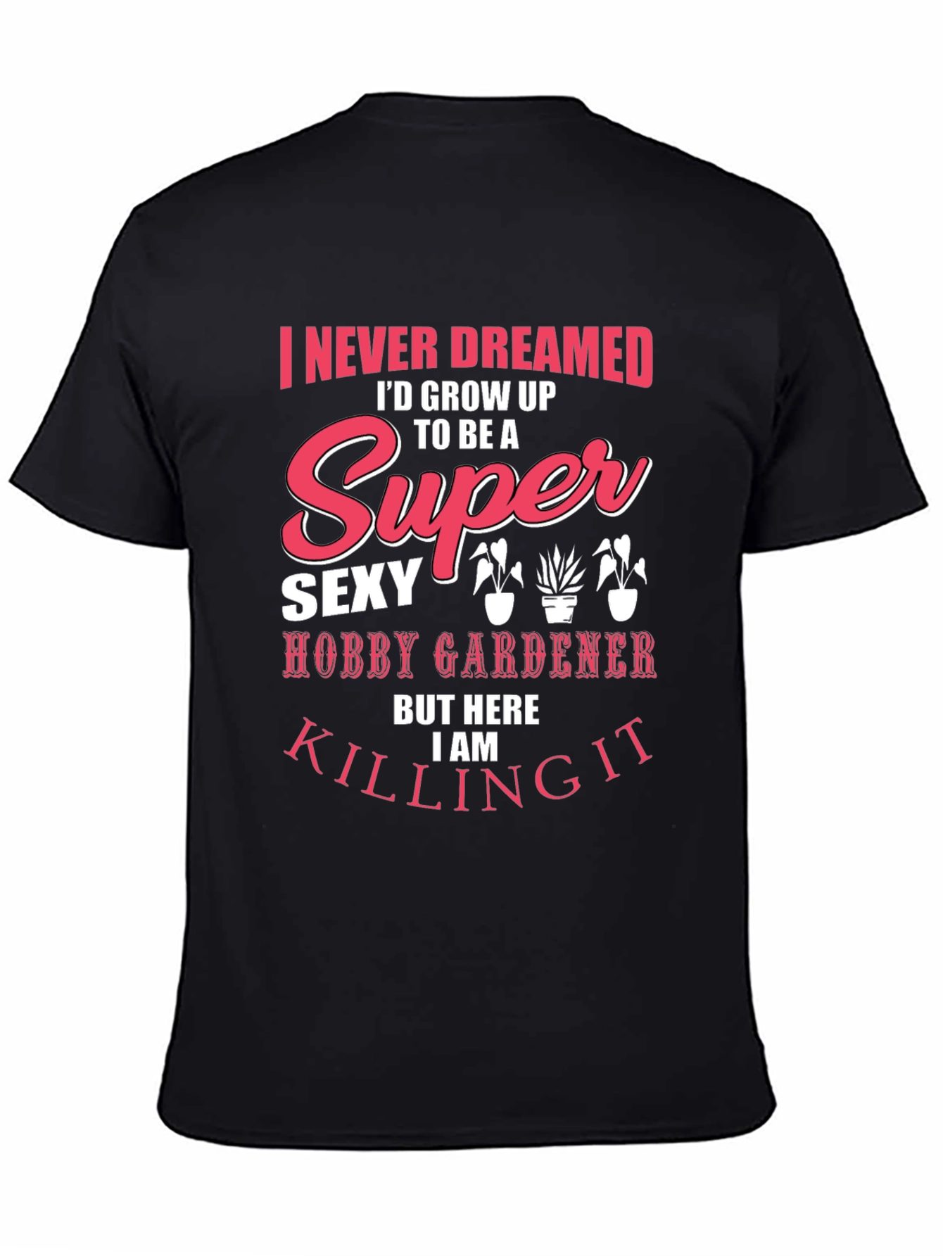 Super Sexy Hobby Gardener Graphic T-Shirt