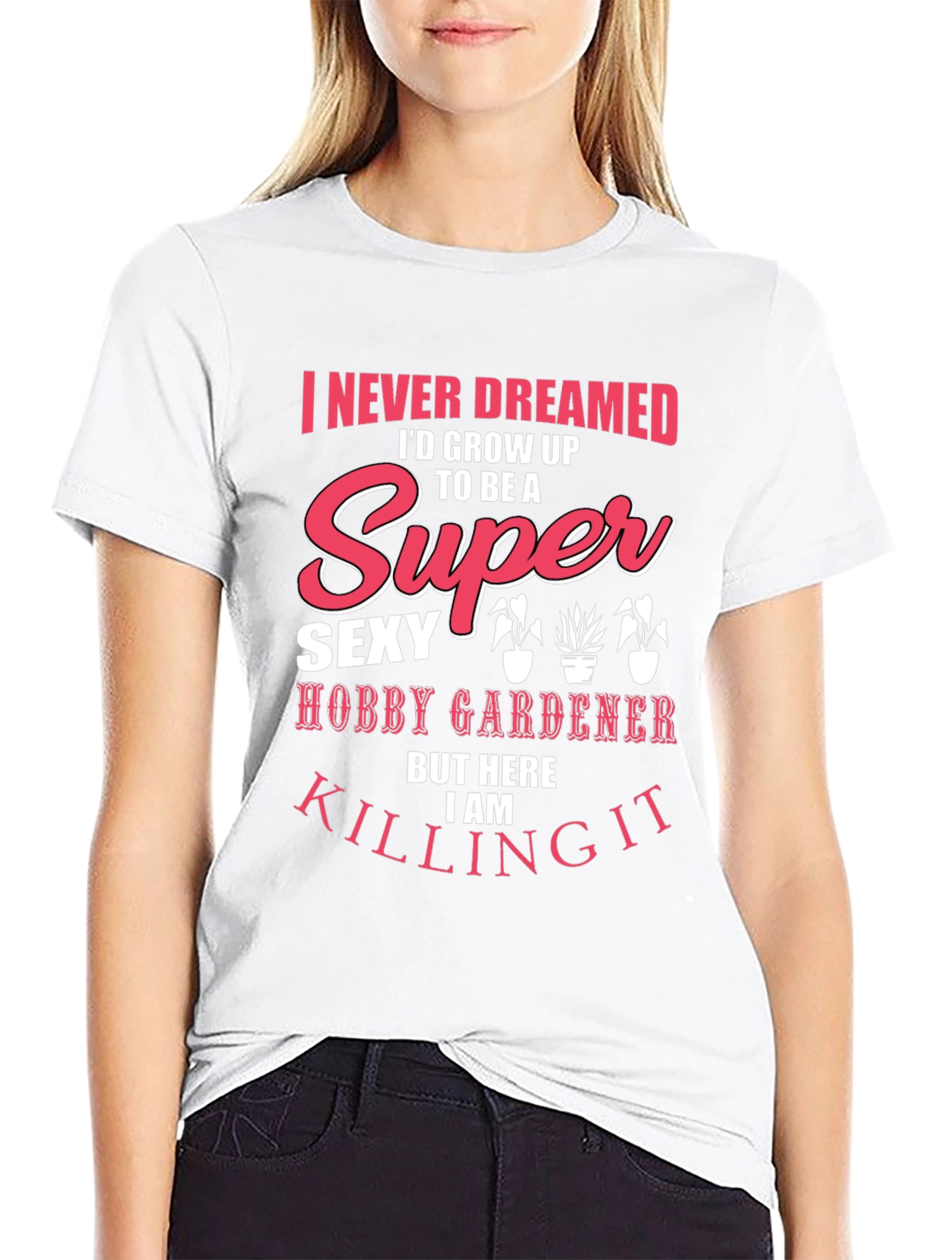 Super Sexy Hobby Gardener Graphic T-Shirt