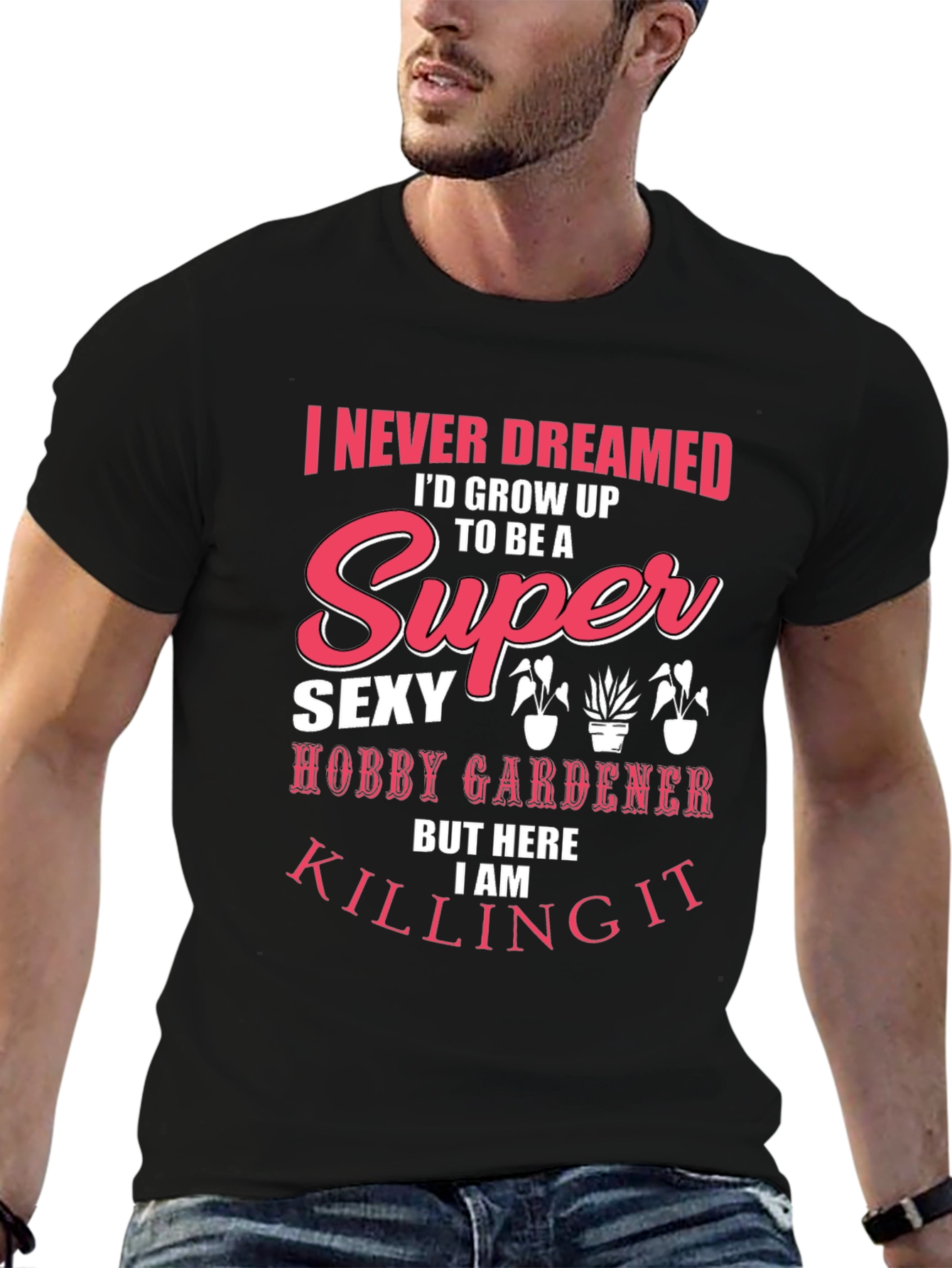Super Sexy Hobby Gardener Graphic T-Shirt