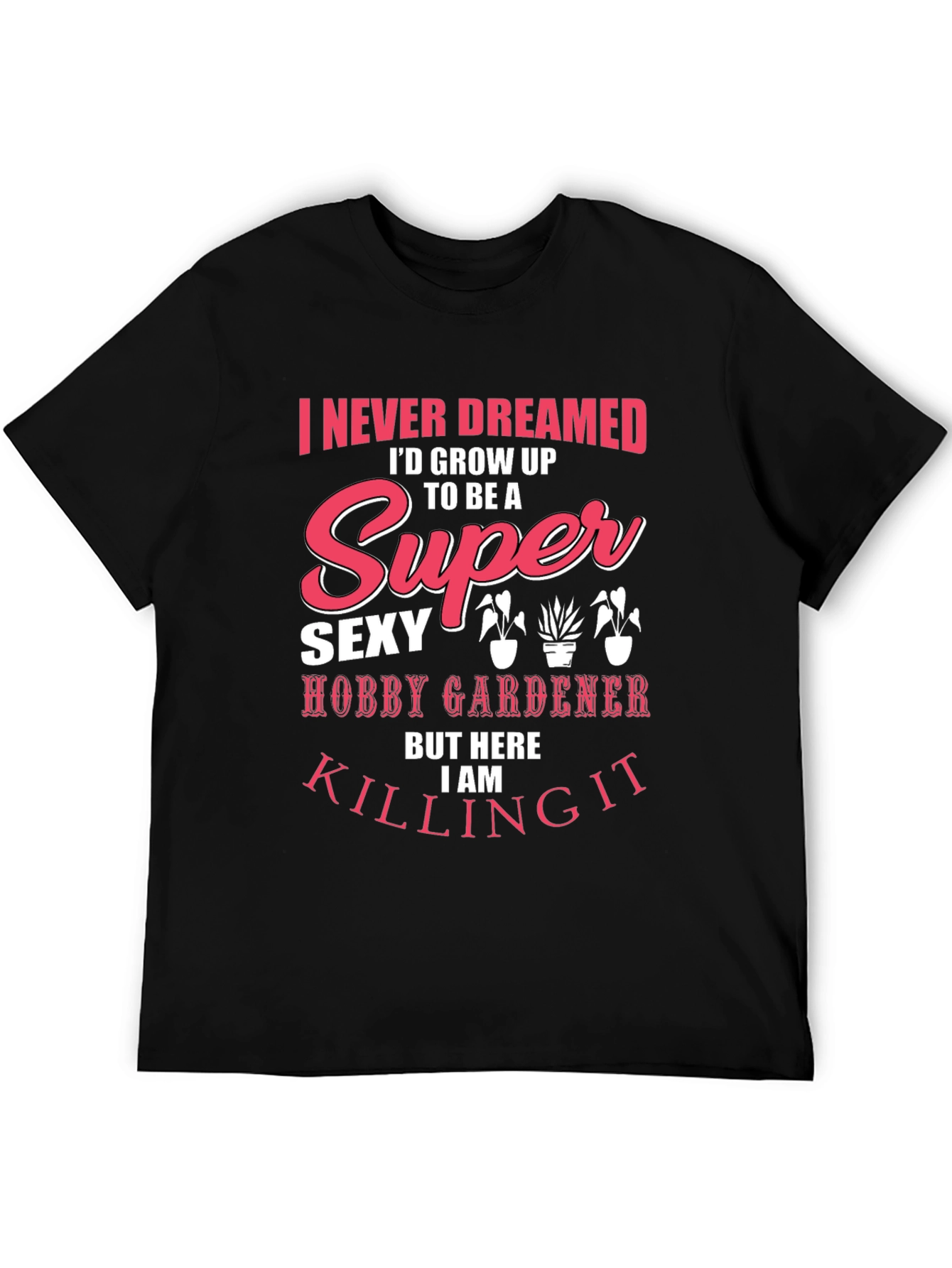 Super Sexy Hobby Gardener Graphic T-Shirt