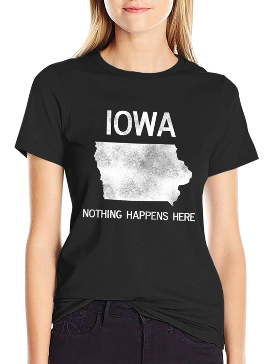 Iowa Nothing Happens Here Graphic T-Shirt