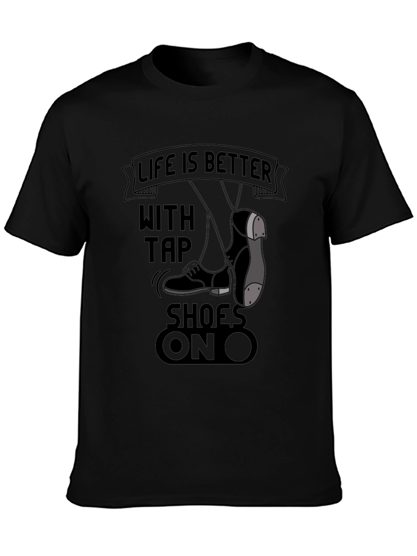 Life is Better with Tap Shoes On T-Shirt