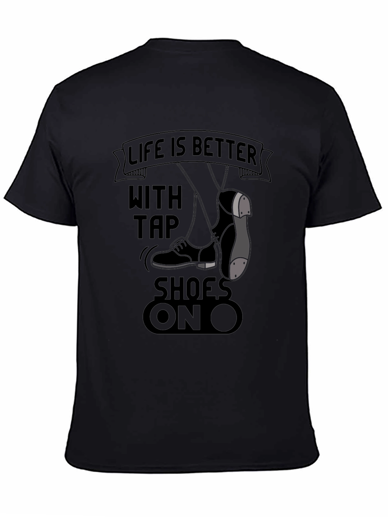 Life is Better with Tap Shoes On T-Shirt
