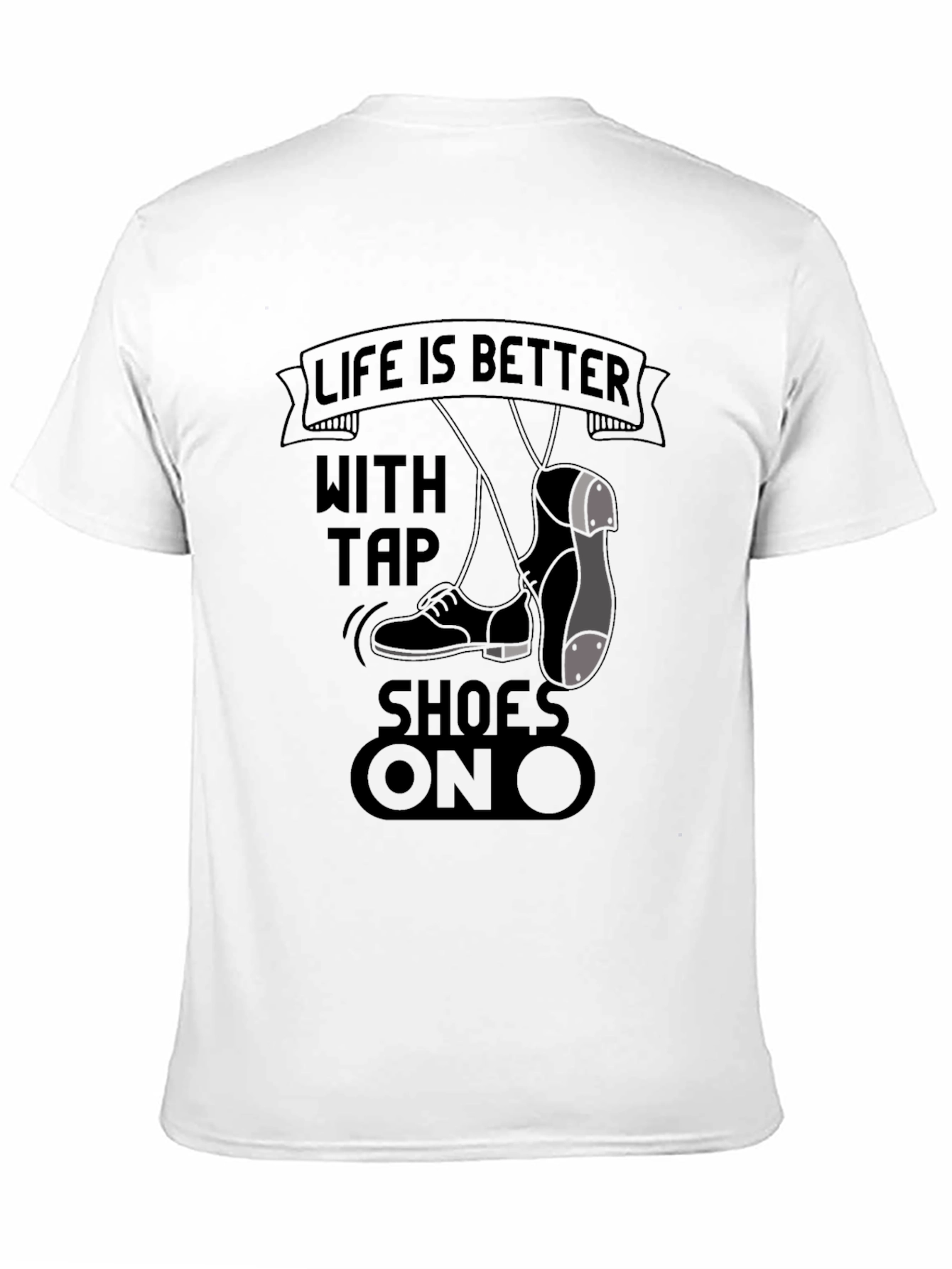 Life is Better with Tap Shoes On T-Shirt