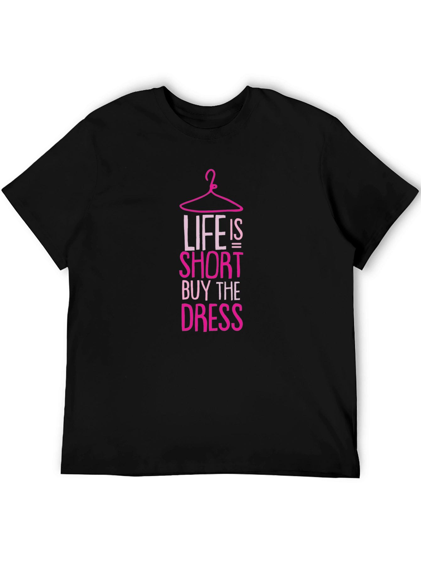 Life is Short Buy the Dress T-Shirt