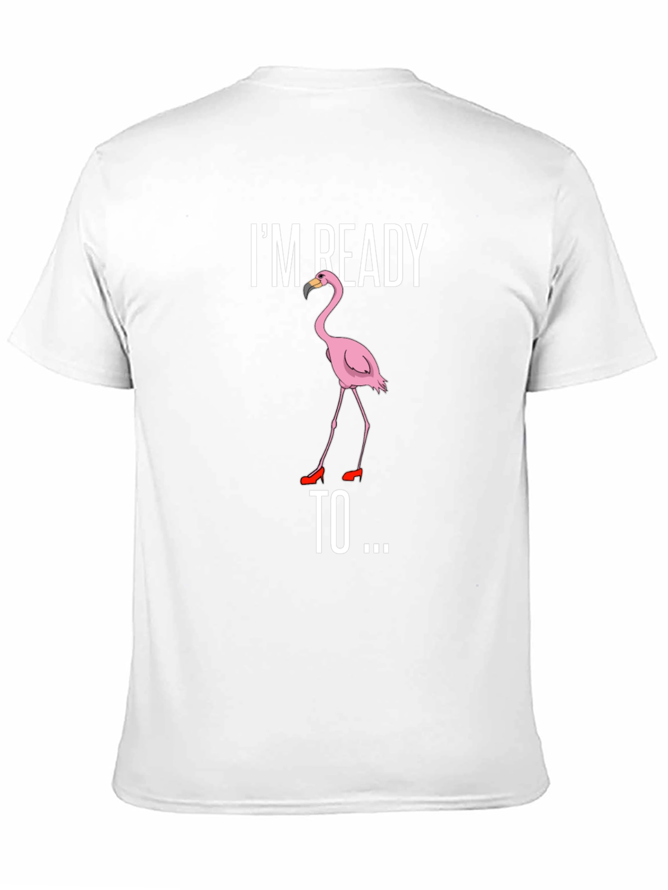 Funny Flamingo T-Shirt - Im Ready To...