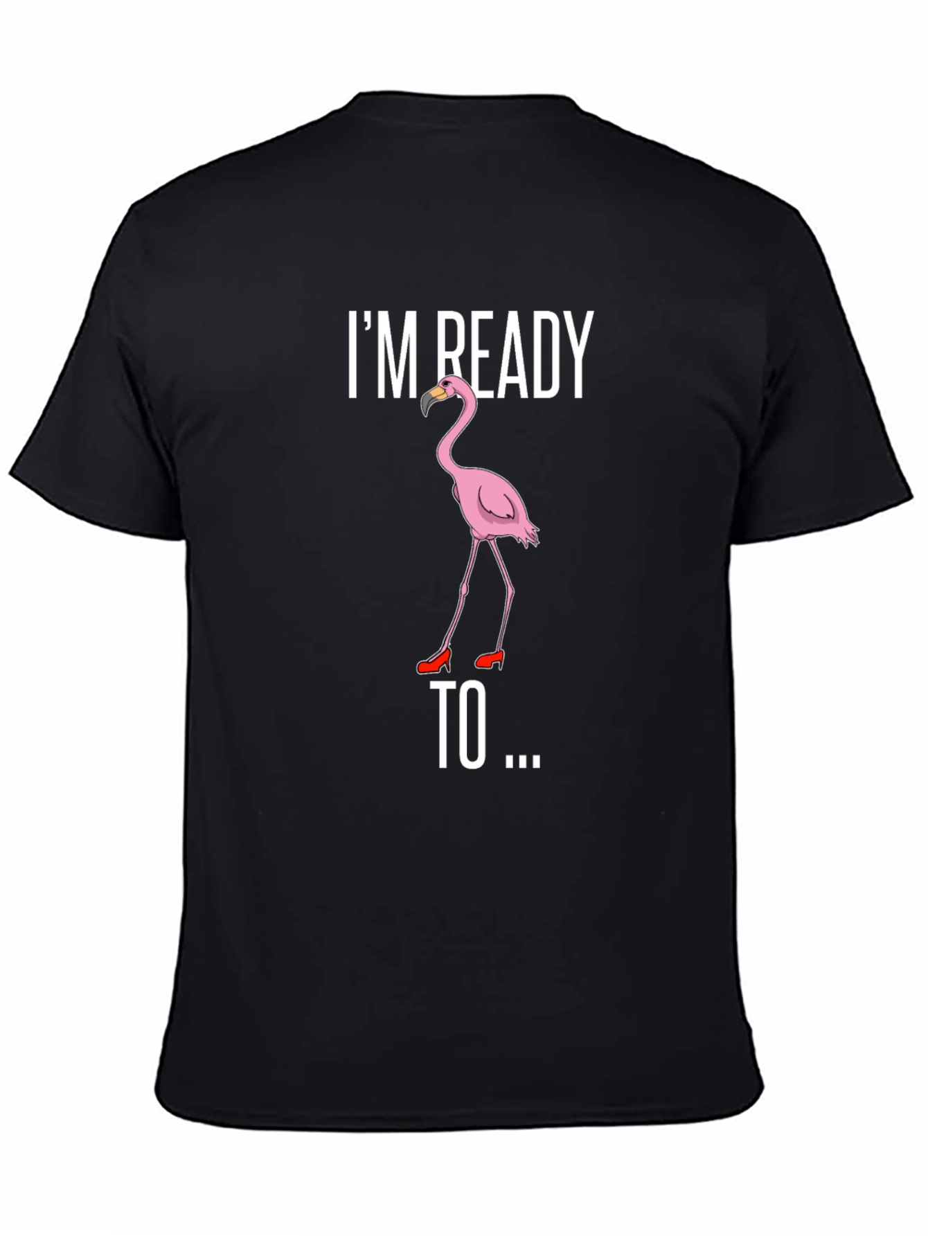 Funny Flamingo T-Shirt - Im Ready To...