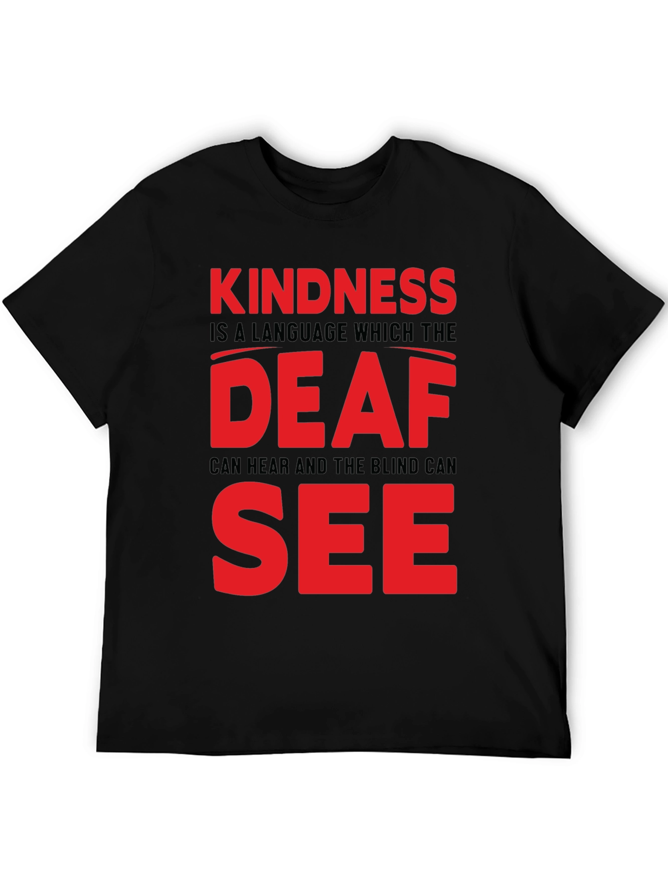 Kindness T-Shirt - Deaf and Blind Can See Message