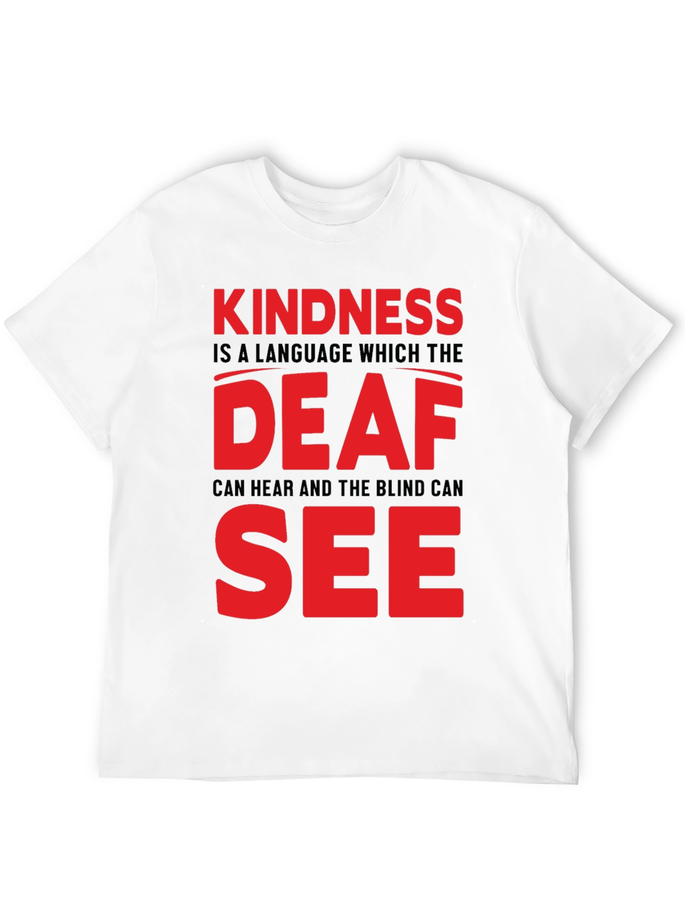 Kindness T-Shirt - Deaf and Blind Can See Message