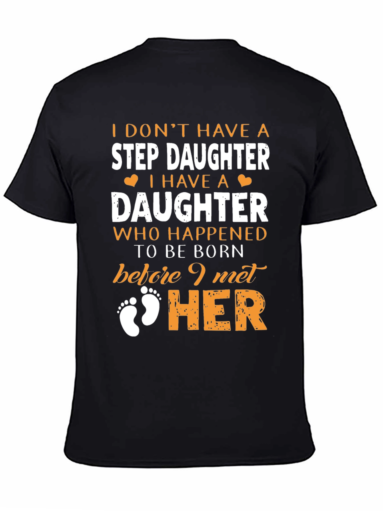 Stepdaughter T-Shirt: I Dont Have A Stepdaughter